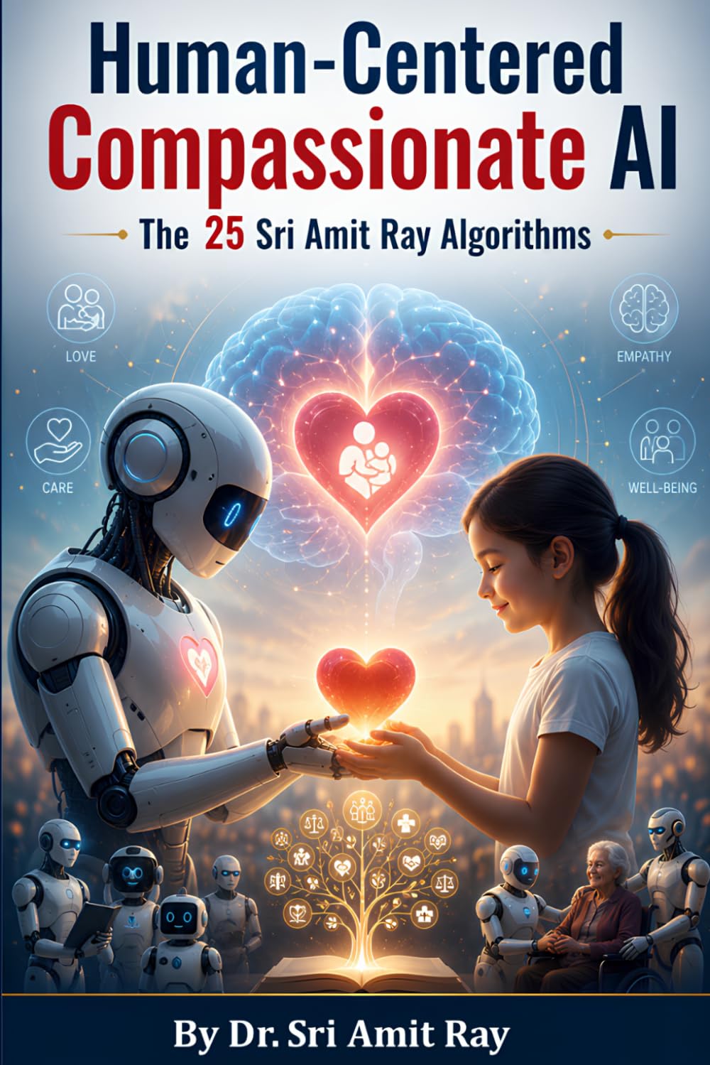 Human-Centered Compassionate AI: Sri Amit Ray's 25 Algorithms for Protecting Humanity and Future Generations