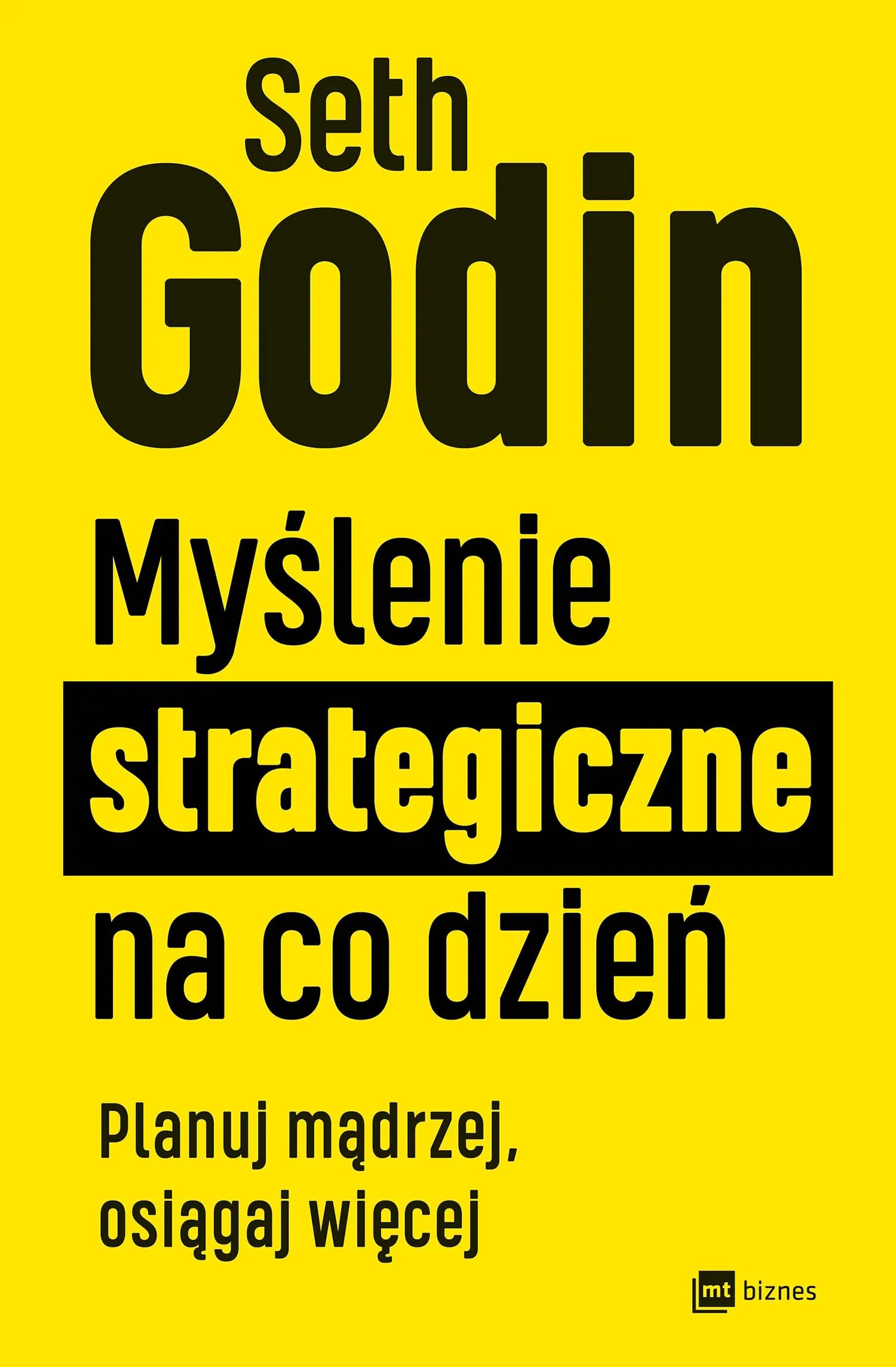 Myślenie strategiczne na co dzień: Planuj mądrzej, osiągaj więcej
