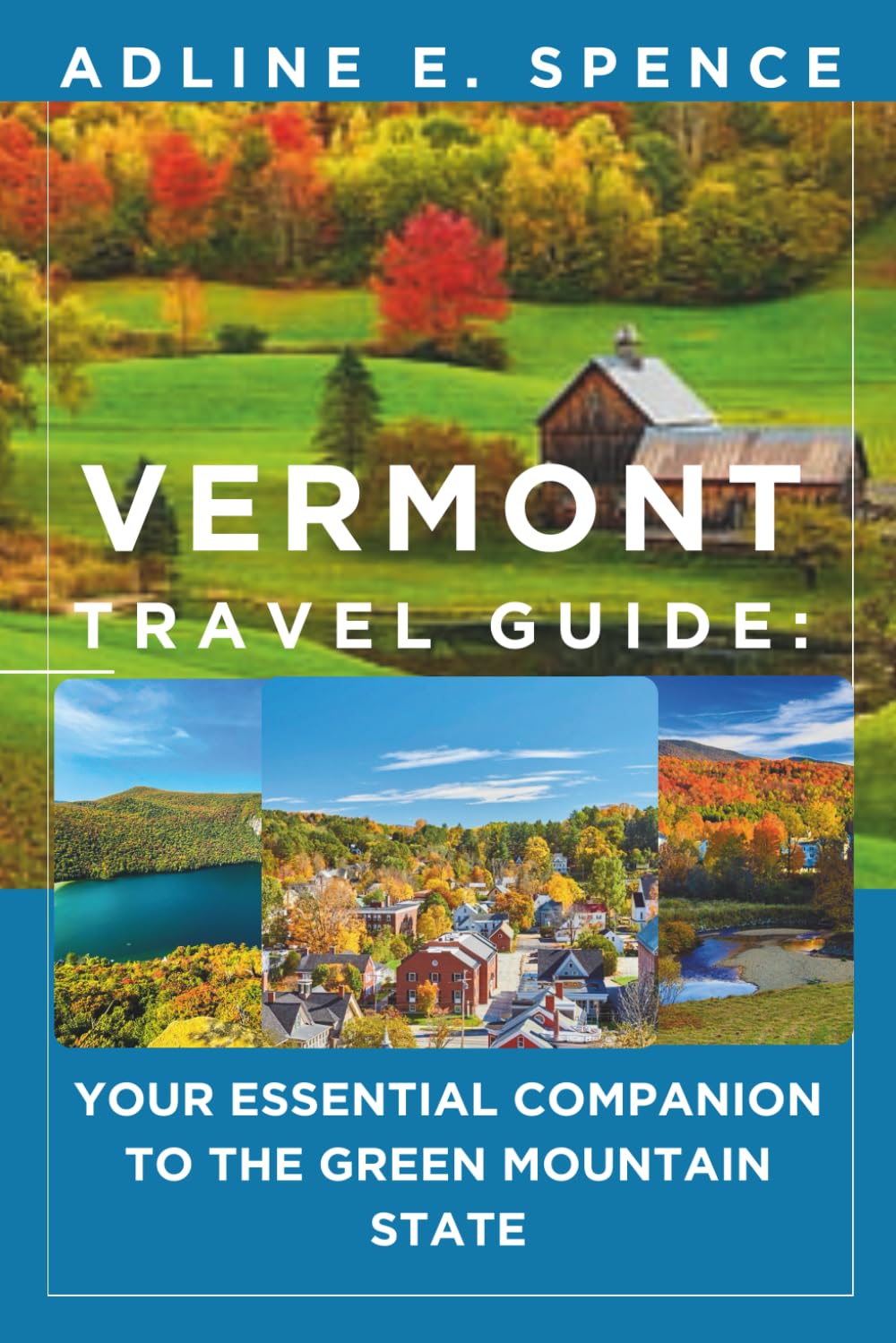 Vermont Travel Guide:: Your Essential Companion to the Green Mountain State