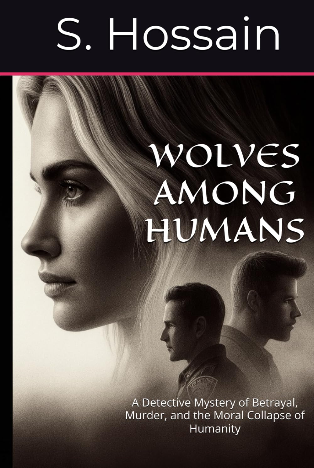 WOLVES AMONG HUMANS: A Detective Mystery of Betrayal, Murder, and the Moral Collapse of Humanity