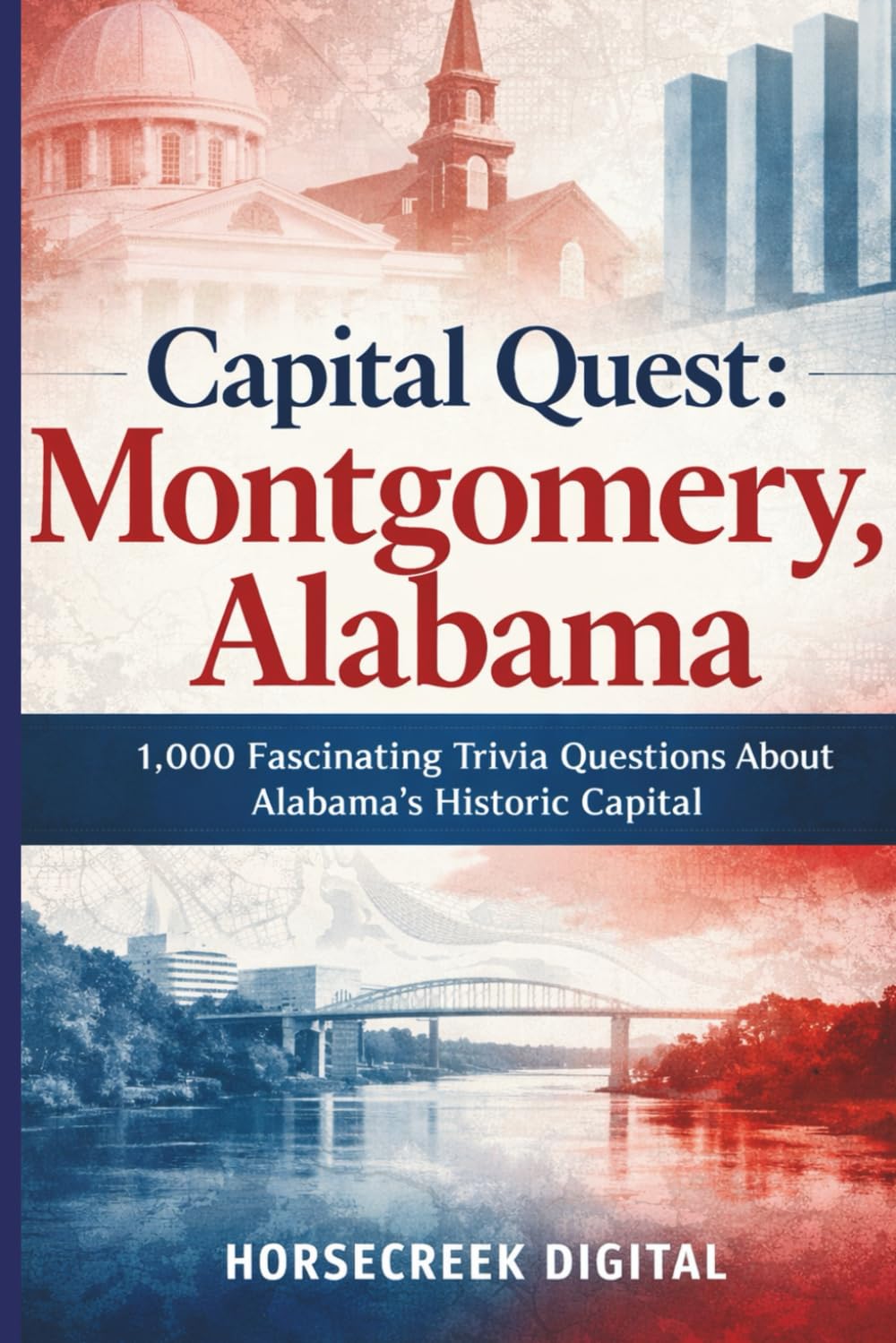 Capital Quest: Montgomery, Alabama: 1,000 Fascinating Trivia Questions About Alabama’s Historic Capital – Civil Rights, Government, Culture, Sports, Architecture & Modern Growth