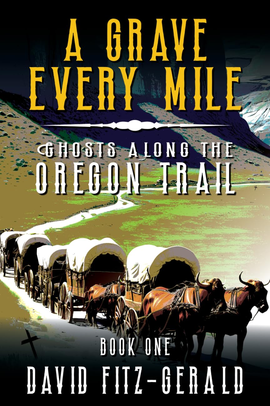 A Grave Every Mile: A Pioneer Western Adventure (Ghosts Along the Oregon Trail Book 1)