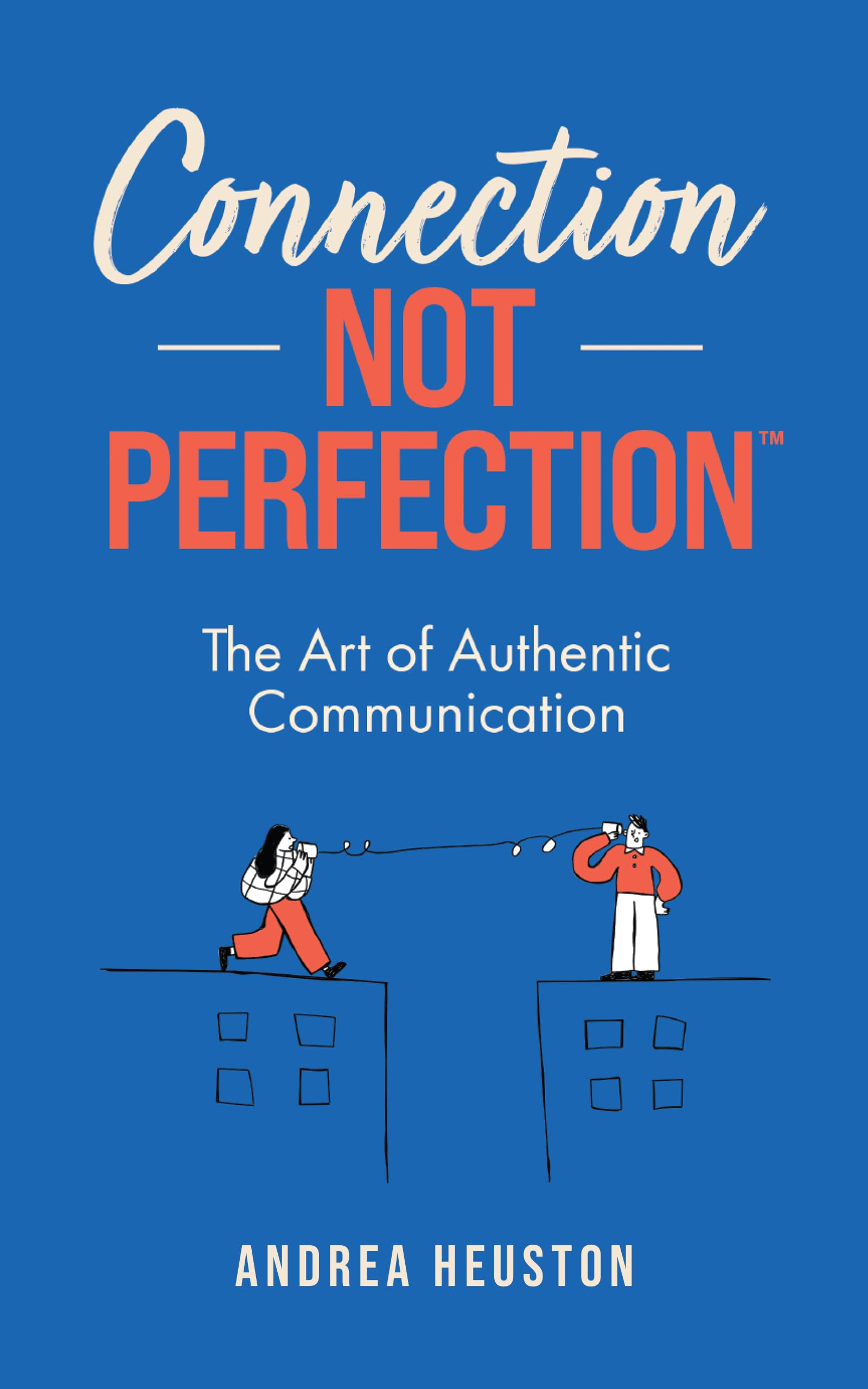 Connection Not Perfection™: The Art of Authentic Communication
