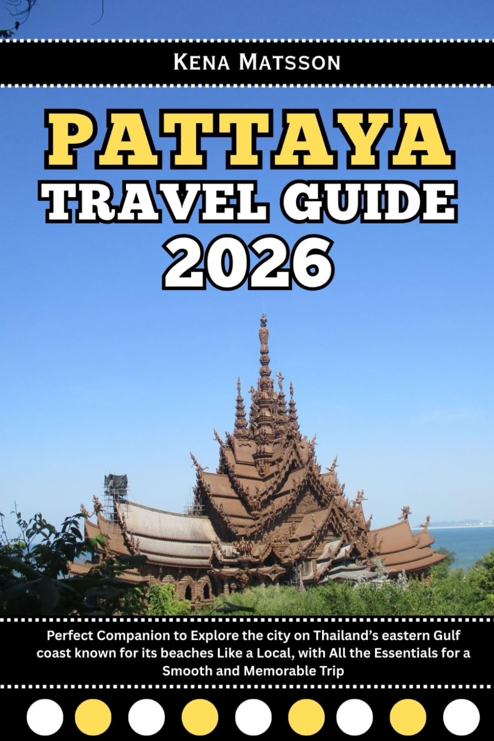 Pattaya Travel Guide 2026: Perfect Companion to Explore the city on Thailand’s eastern Gulf coast known for its beaches Like a Local, with All the Essentials for a Smooth and Memorable Trip