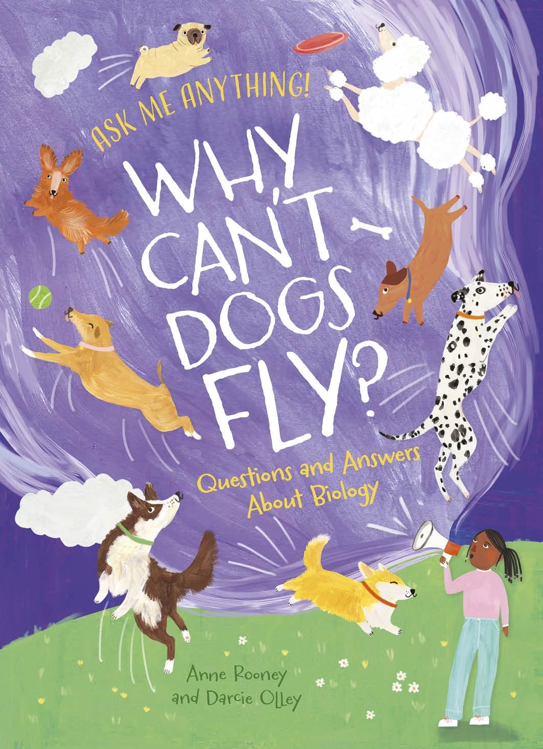 Why Can't Dogs Fly?: Questions and Answers About Biology (Ask Me Anything!)