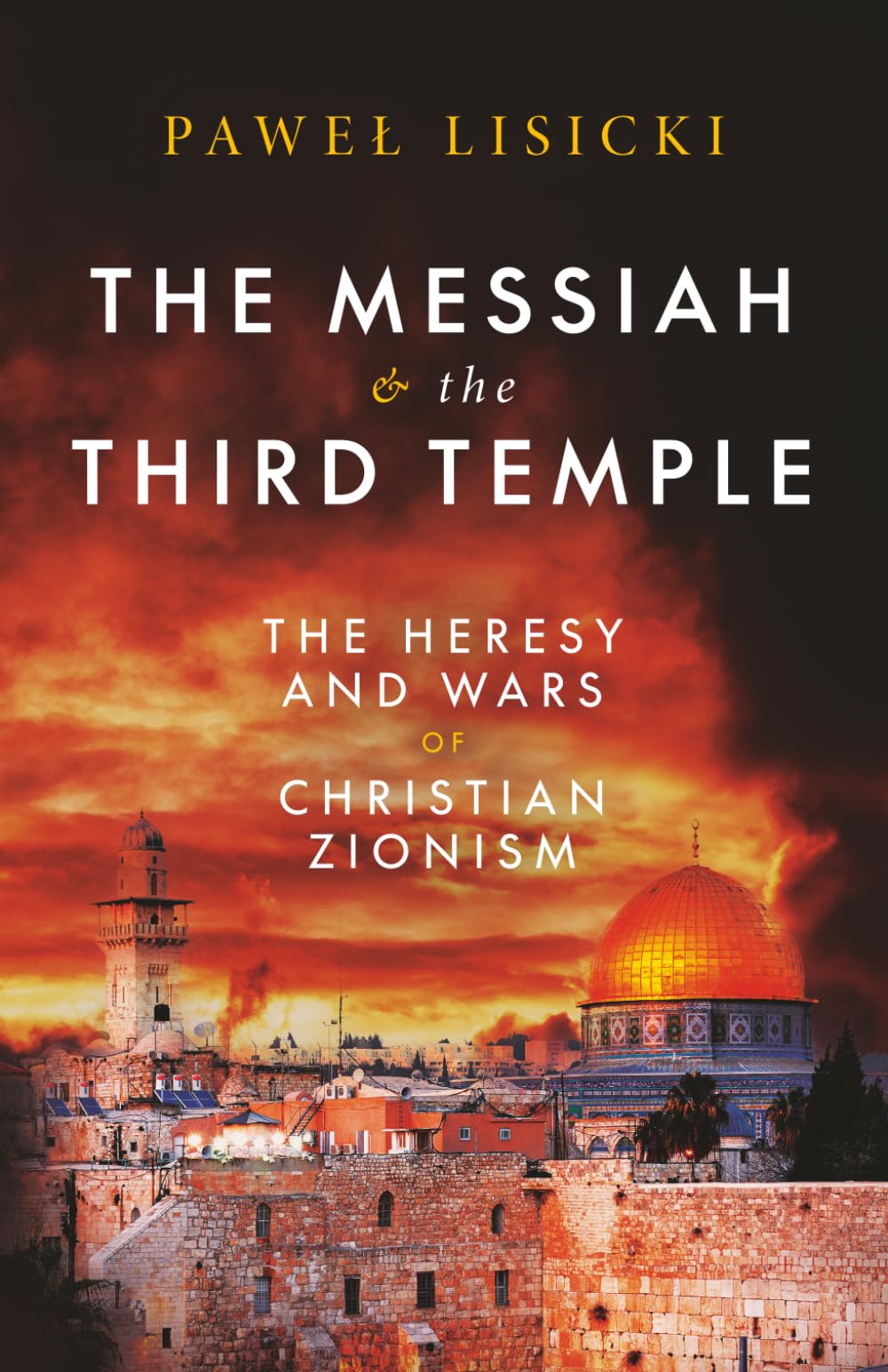 The Messiah and the Third Temple: The Heresy and Wars of Christian Zionism