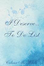 I Deserve....To Do List: Daily Planner, Organizer, Set Your Goal for your daily Intention Statement, 14 different Empowering Affirmations (repeated) ... Care, 100 pages in a Soft Blue Colour. 6 x 9