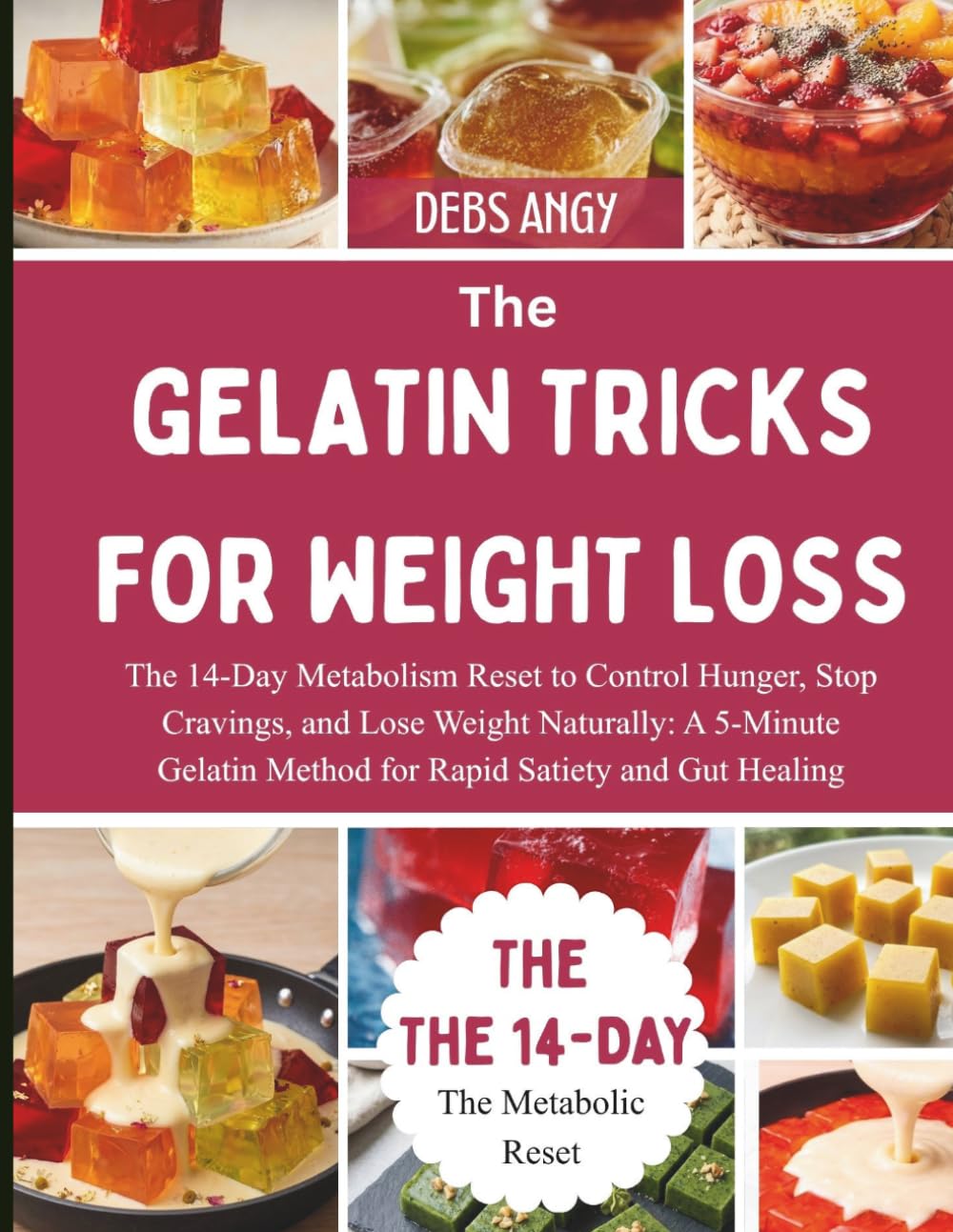 THE GELATIN TRICKS FOR WEIGHT LOSS: The 14-Day Metabolism Reset to Control Hunger, Stop Cravings, and Lose Weight Naturally: A 5-Minute Gelatin Method for Rapid Satiety and Gut Healing