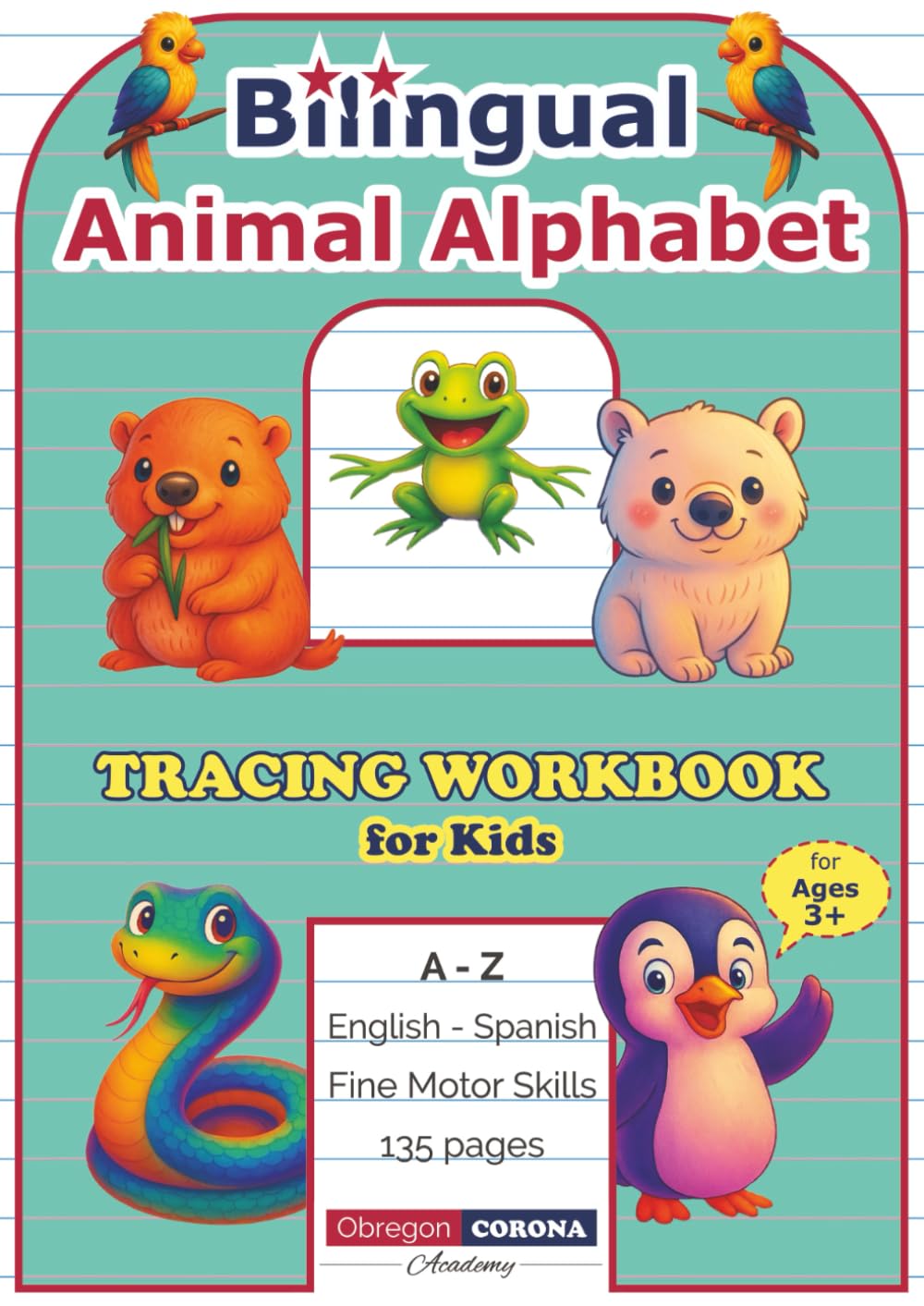 Bilingual Animal Alphabet Tracing Workbook for Kids: A to Z English-Spanish Fine Motor Skills for Ages 3+ (Bilingual Early Learning for Kids: English-Spanish Skills Series)