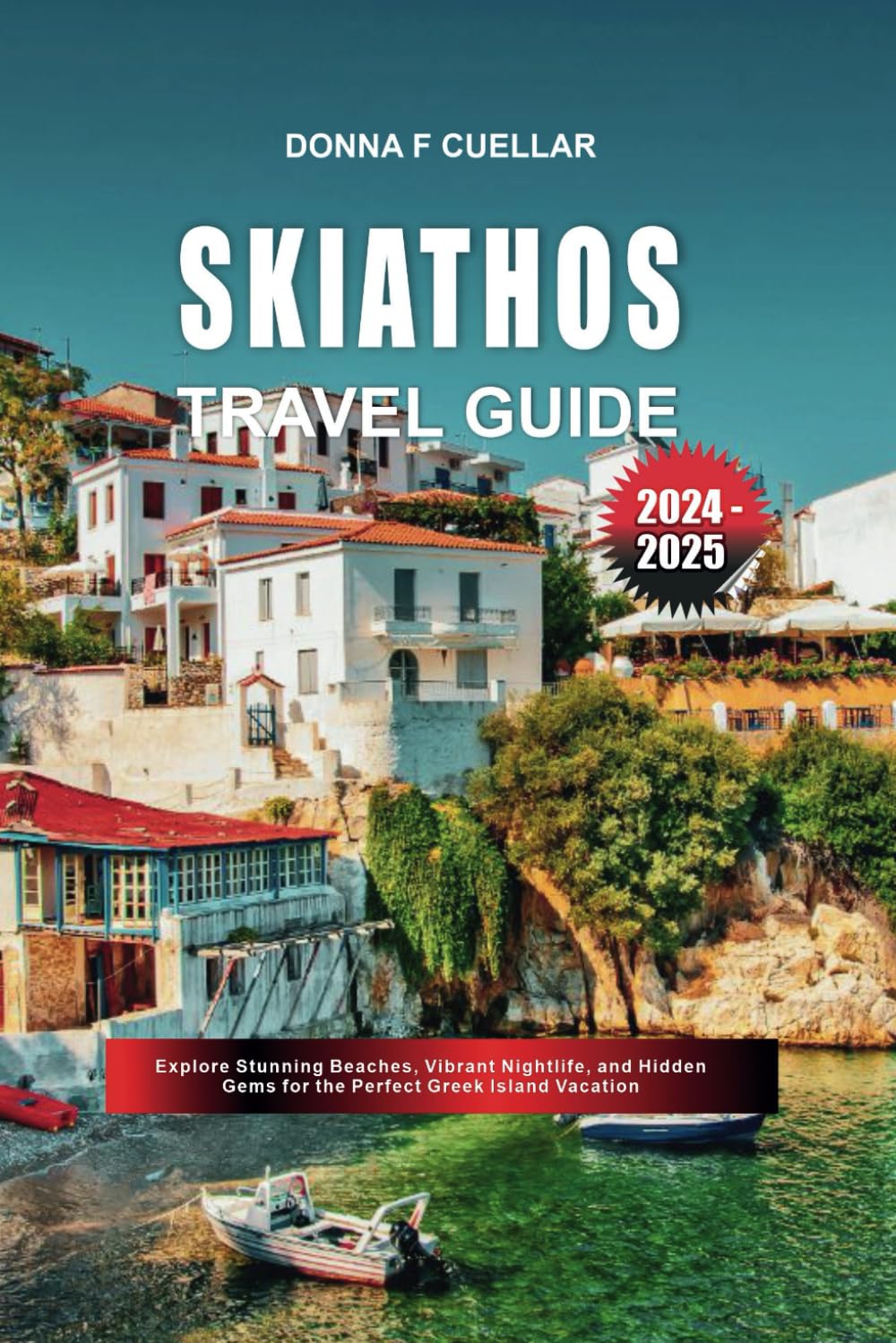 SKIATHOS TRAVEL GUIDE 2024-2025: Explore Stunning Beaches, Vibrant Nightlife, and Hidden Gems for the Perfect Greek Island Vacation