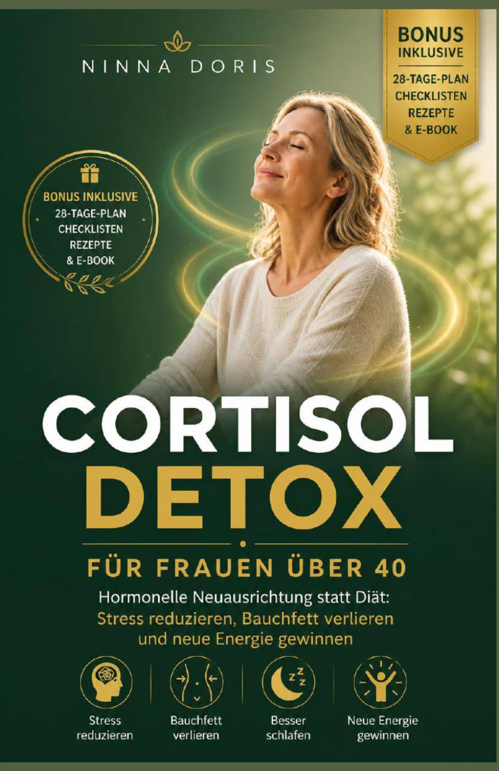 Cortisol Detox Für Frauen Über 40: Hormonelle Neuausrichtung statt Diät: Stress reduzieren, Bauchfett verlieren und neue Energie gewinnen