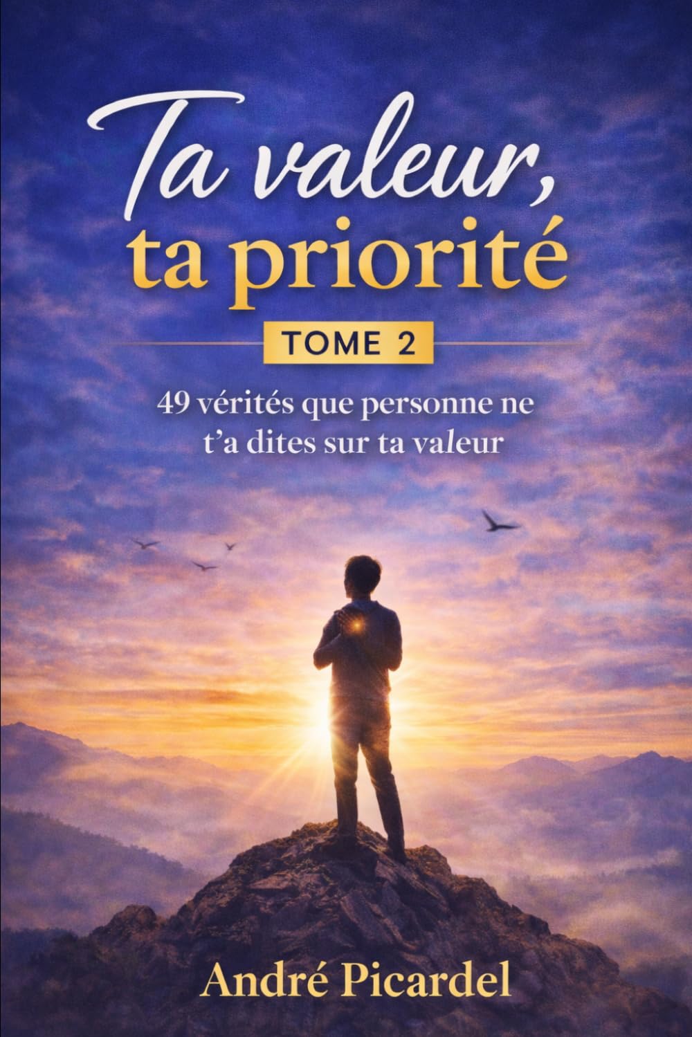 Ta valeur , ta priorité Tome 2: 49 vérités que personne ne t'a dites sur ta valeur