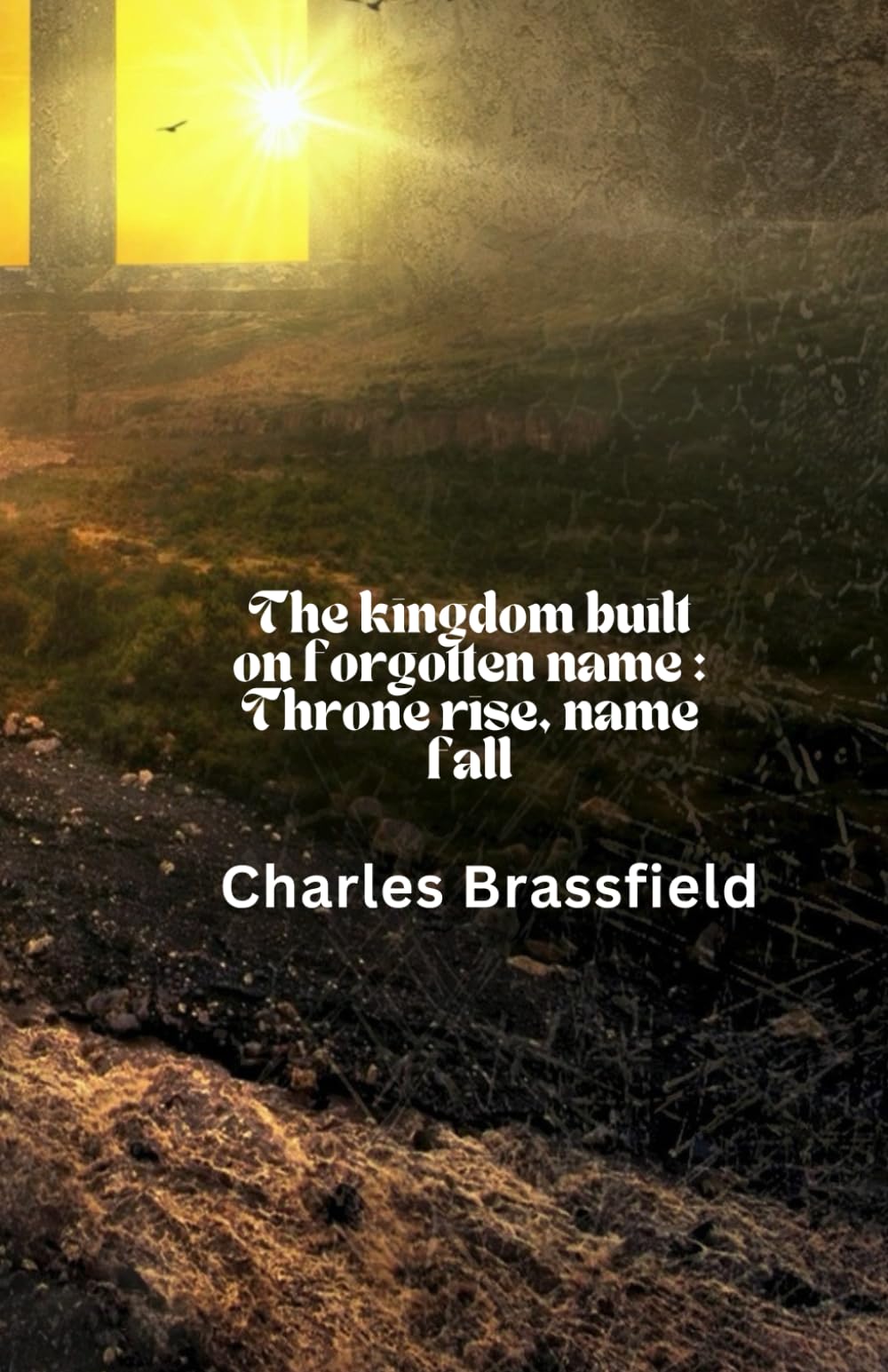 The Kingdom built on forgotten name: Throne rise, name fall