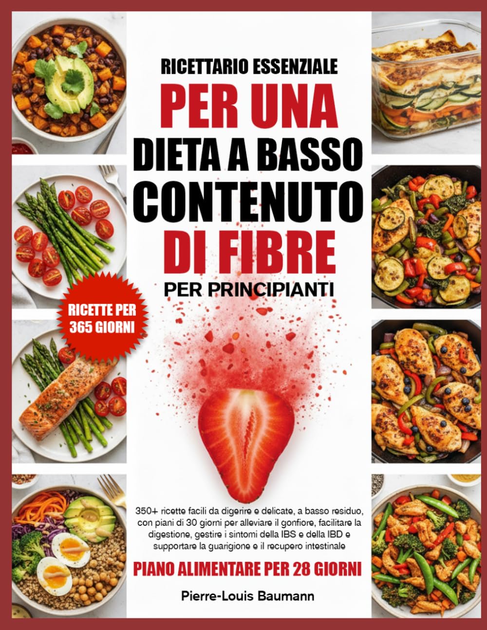 RICETTARIO ESSENZIALE PER UNA DIETA A BASSO CONTENUTO DI FIBRE PER PRINCIPIANTI: 350+ ricette facili da digerire e delicate, a basso residuo, con ... gestire i sintomi della IBS e della