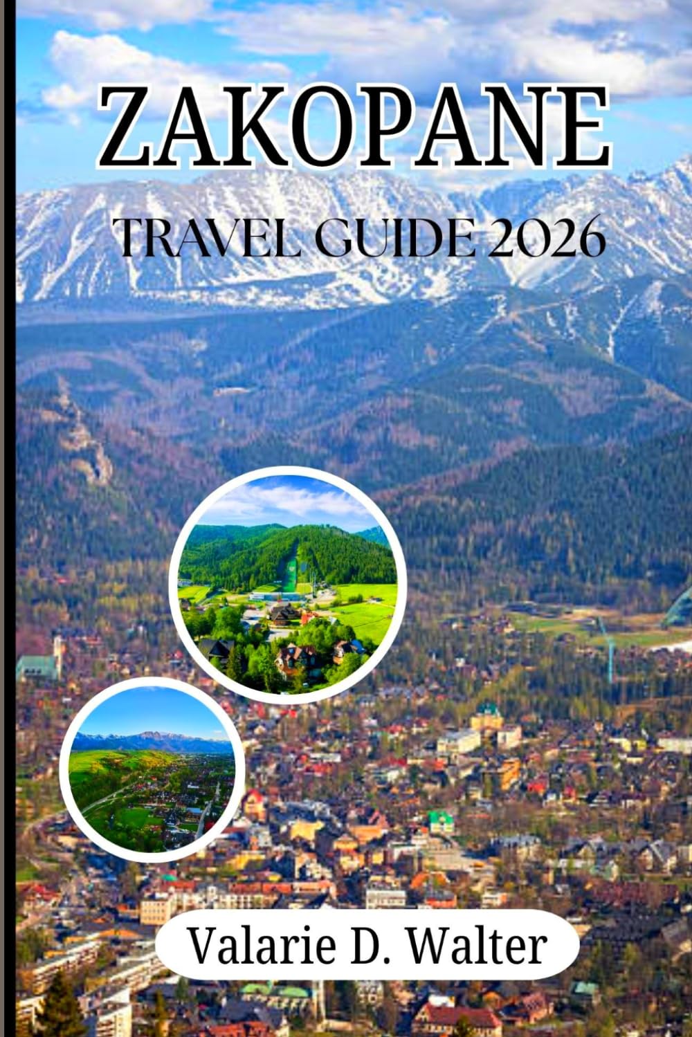 ZAKOPANE TRAVEL GUIDE 2026: The Complete Experience to Zakopane & Poland’s Tatra Mountains, Top Attractions, Ski Resorts, Hidden Gems, Local Food & Essential Travel Tips.