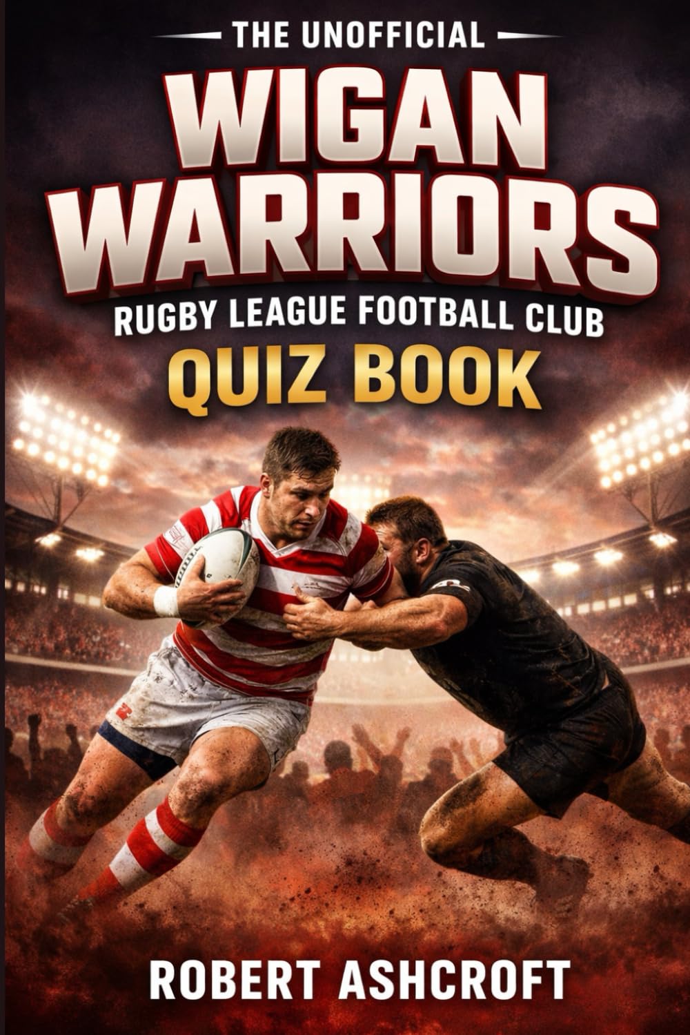 Wigan Warriors: The Unofficial History Quiz Book