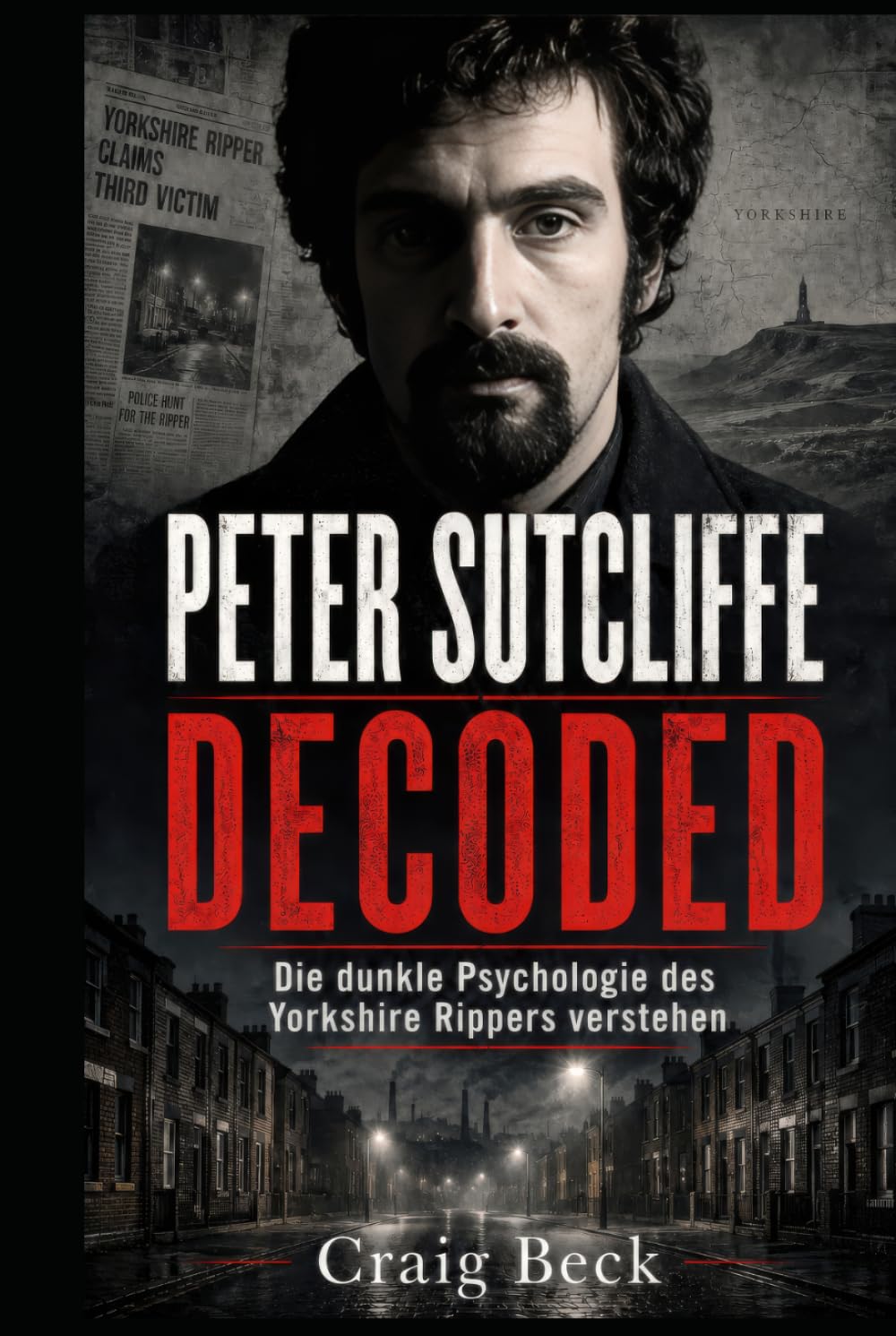 Peter Sutcliffe Decoded: Die dunkle Psychologie des Yorkshire Rippers verstehen