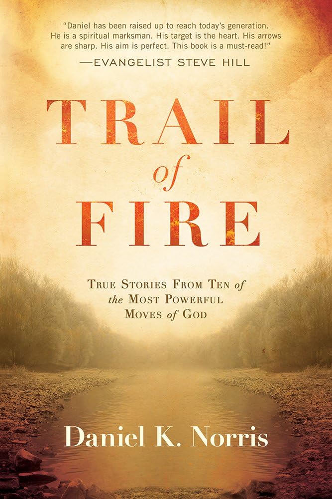 Trail of Fire: True Stories From Ten of the Most Powerful Moves of God
