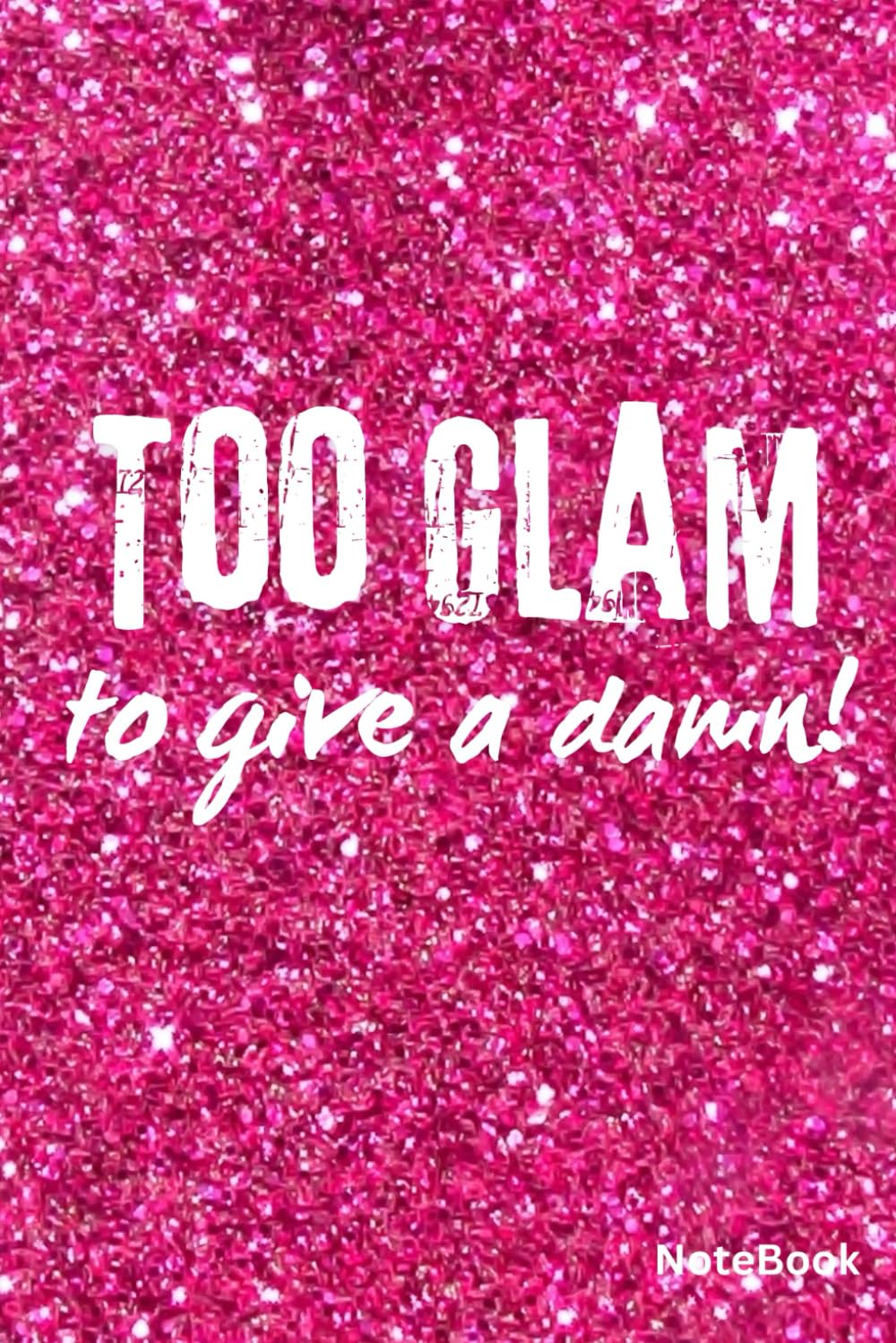 Too Glam to Give a Damn Notebook HOT PINK SPARKLE