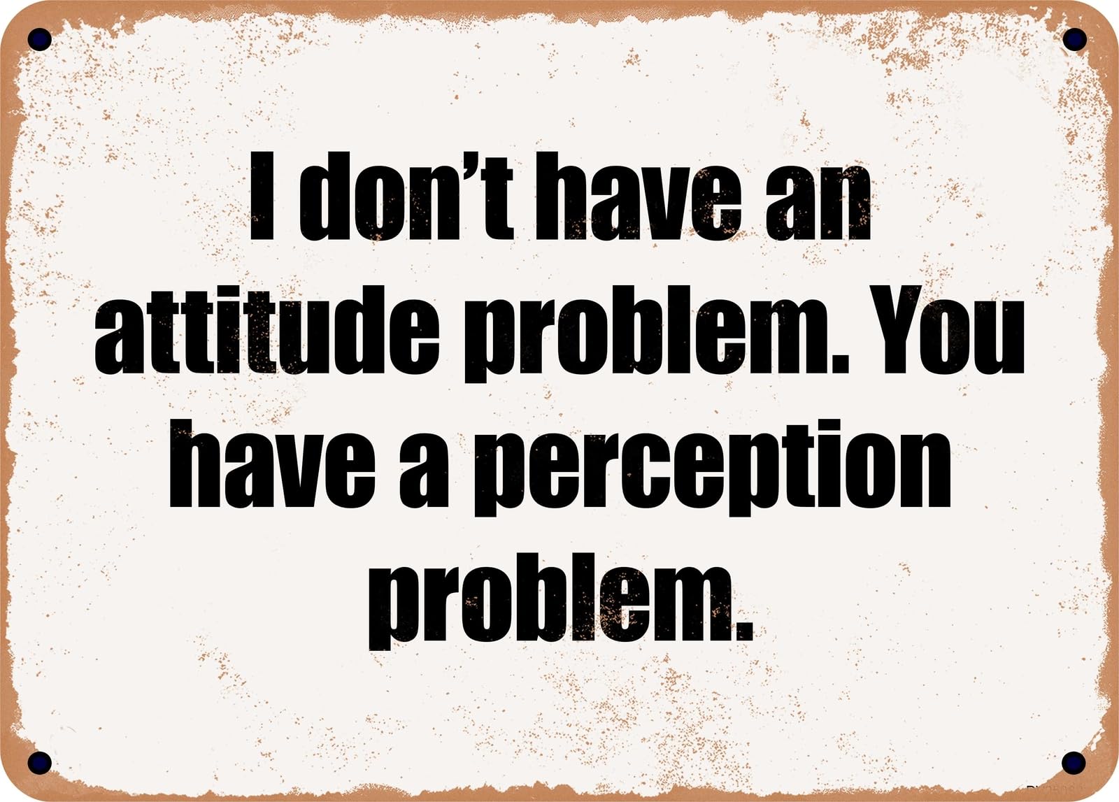 Miaomansenstore Metal Sign - I Don't Have An Attitude Problem You Have A Perception Problem Home Decor