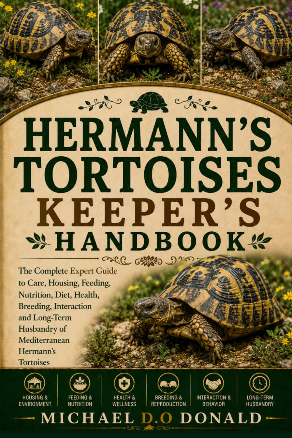 HERMANN’S TORTOISES KEEPER'S HANDBOOK: The Complete Expert Guide to Care, Housing, Feeding, Nutrition, Diet, Health, Breeding, Interaction and Long-Term Husbandry of Mediterranean Hermann’s Tortoises