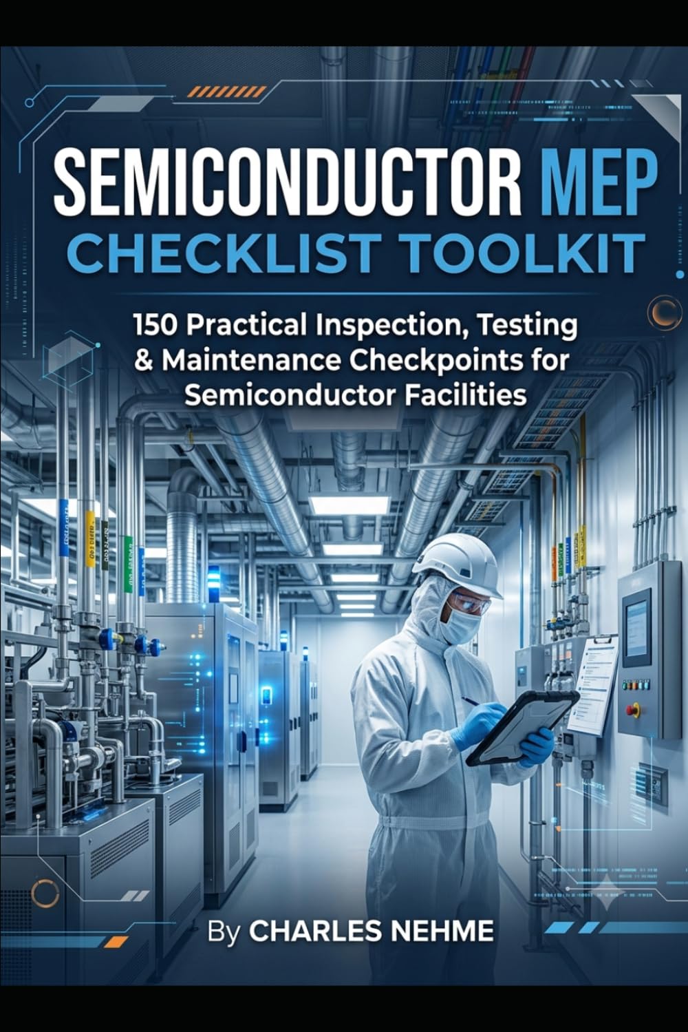 Semiconductor MEP Checklist Toolkit: 150 Practical Inspection, Testing & Maintenance Checkpoints for Semiconductor Facilities