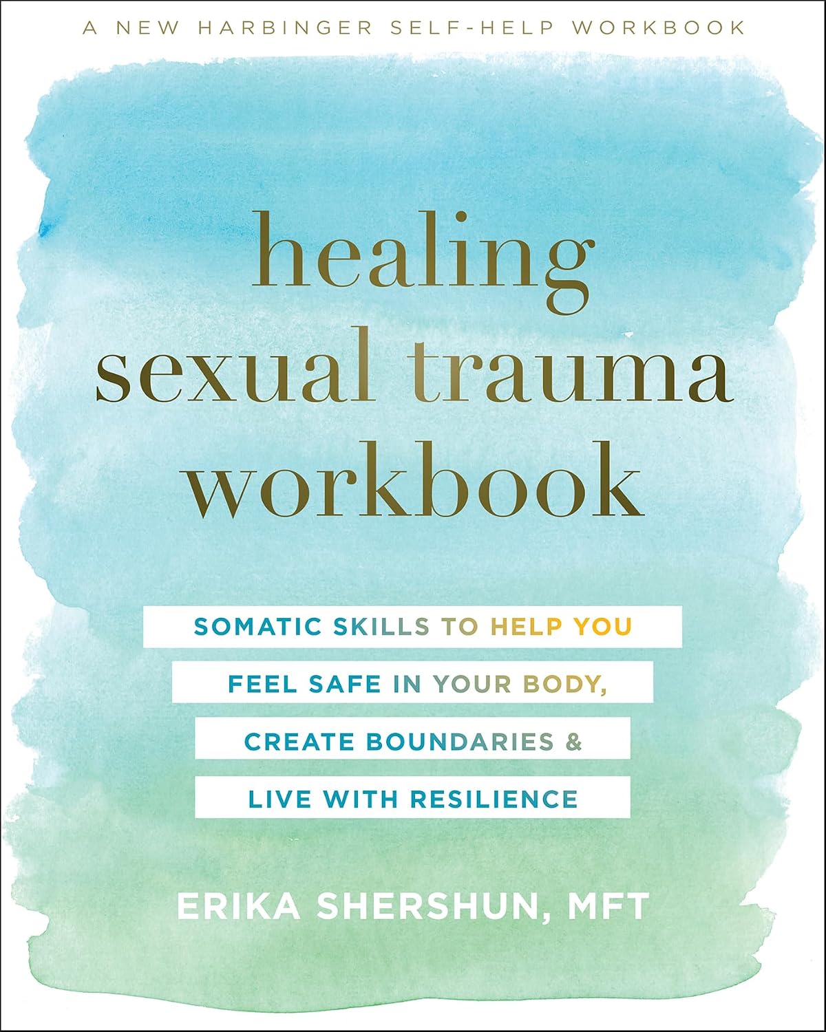 Healing Sexual Trauma Workbook: Somatic Skills to Help You Feel Safe in Your Body, Create Boundaries, and Live with Resilience