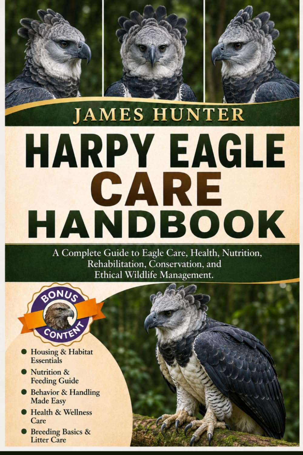 HARPY EAGLE CARE HANDBOOK: A Complete Guide to Eagle Care, Health, Nutrition, Rehabilitation, Conservation, and Ethical Wildlife Management.