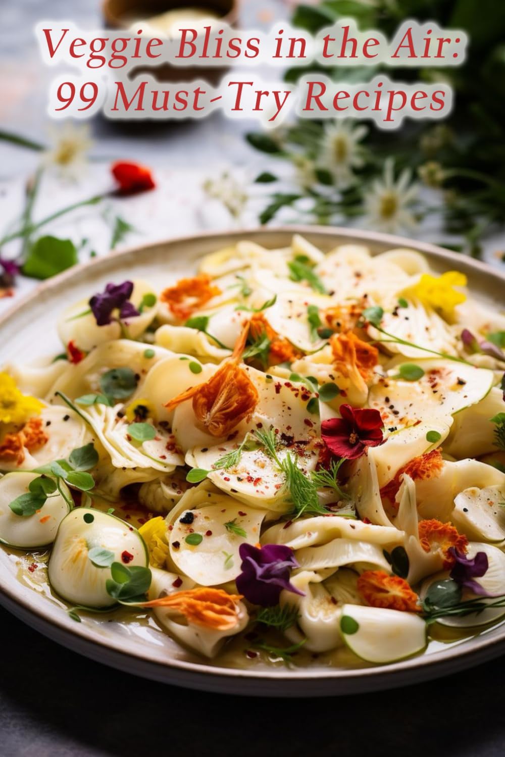 Veggie Bliss in the Air: 99 Must-Try Recipes