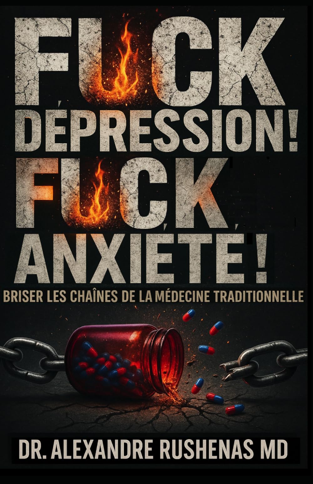 FUCK LA DÉPRESSION ! FUCK L’ANXIÉTÉ !: Briser Les Chaines De La Médecine Traditionnelle