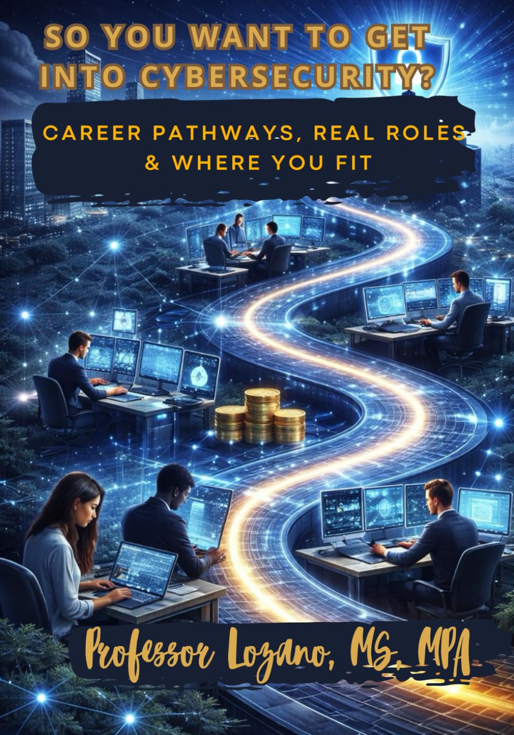 So You Want to Get Into Cybersecurity?: Career Pathways, Real Roles, and Where You Fit