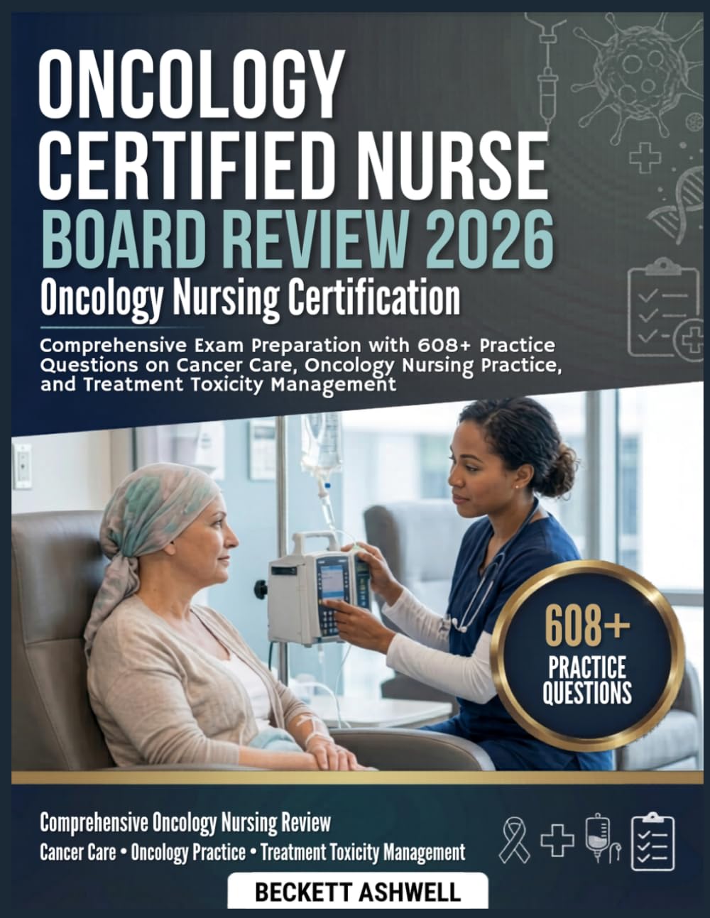 ONCOLOGY CERTIFIED NURSE BOARD REVIEW 2026: Comprehensive exam preparation with 608+ practice questions on cancer care, oncology nursing practice, and treatment toxicity management
