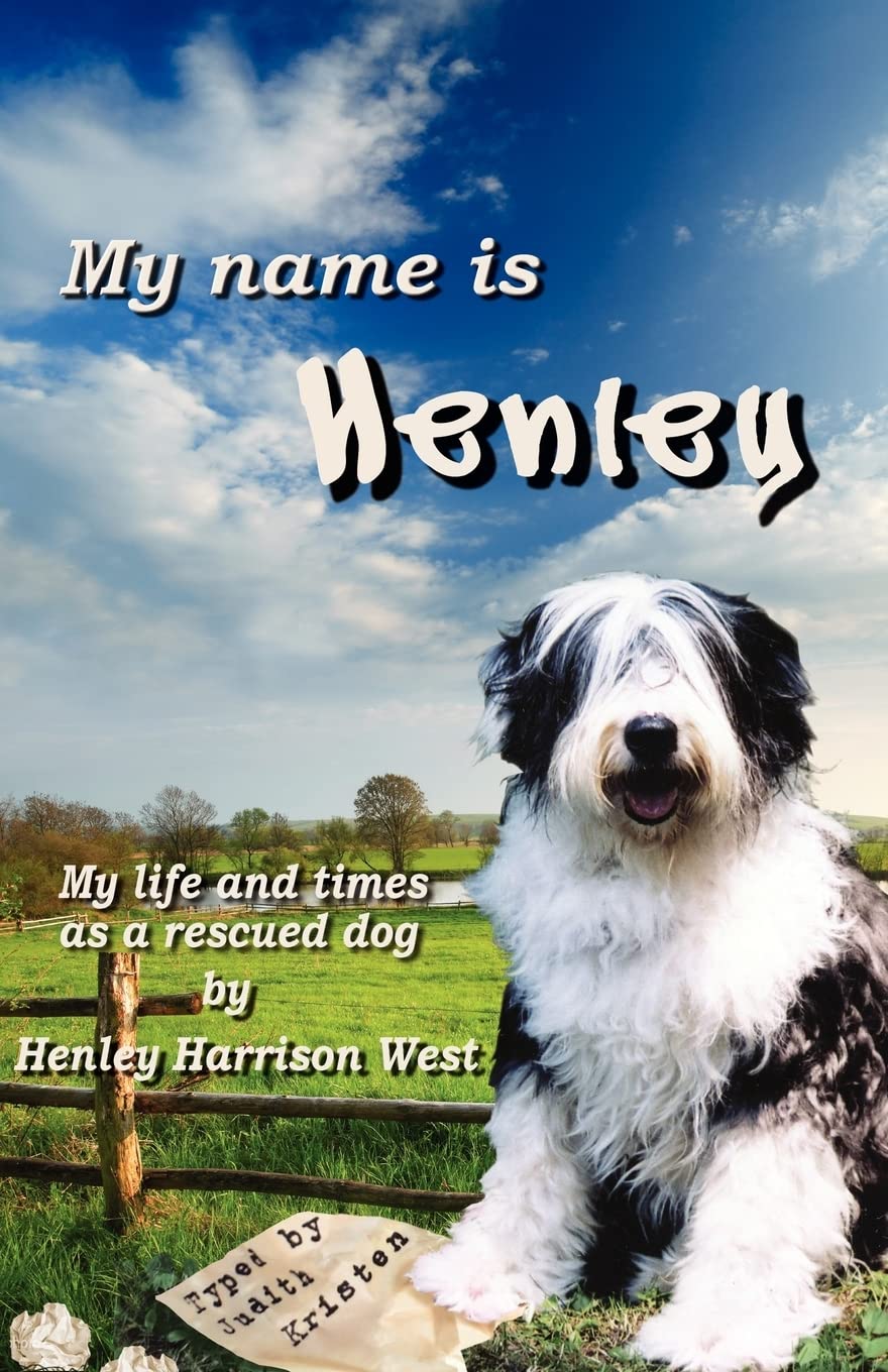 My Name Is Henley: My Life and Times as a Rescued Dog