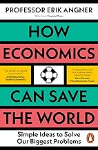 How Economics Can Save the World: Simple Ideas to Solve Our Biggest Problems