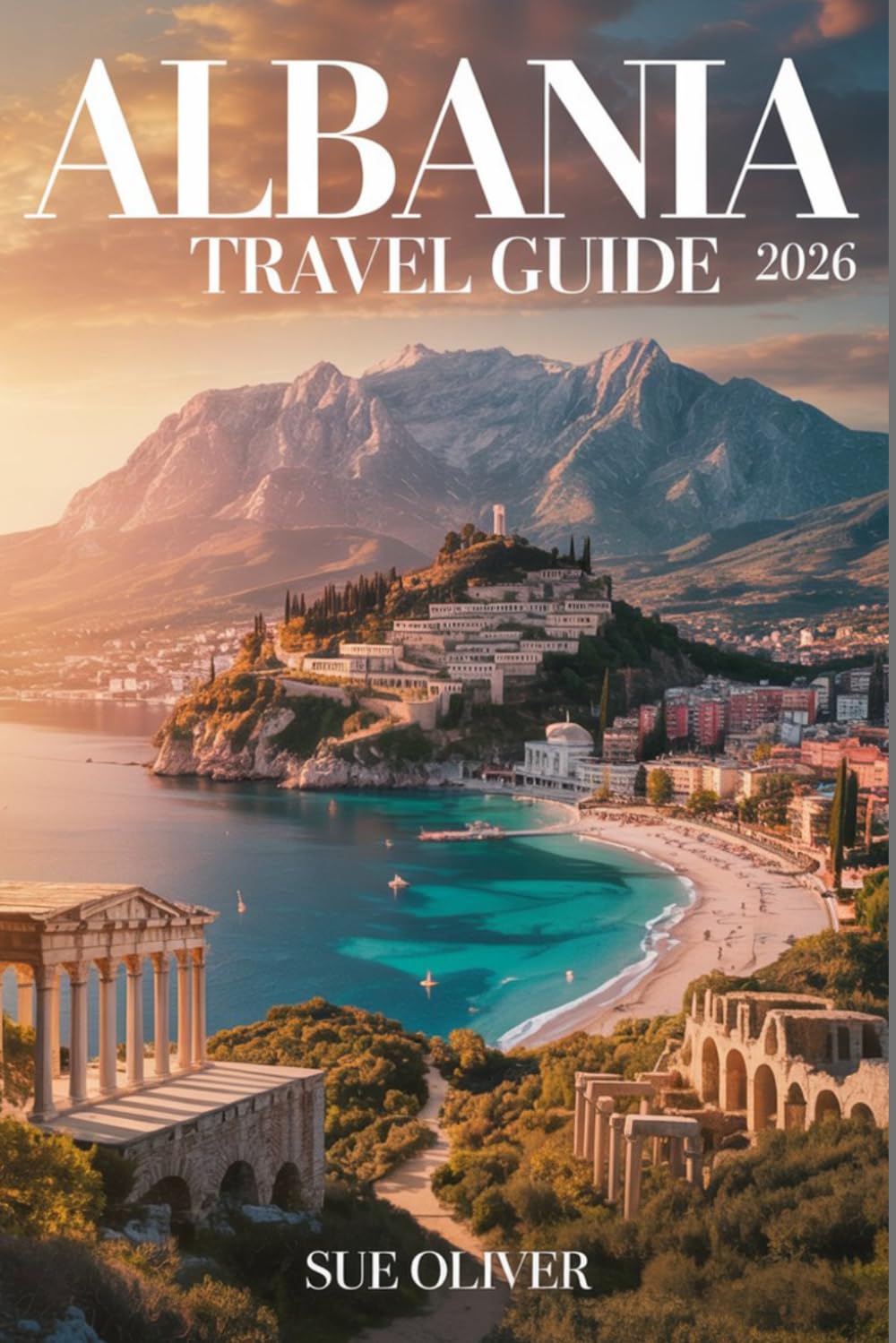 ALBANIA TRAVEL GUIDE 2026: A Complete Guide to Hidden Beaches, Balkan Gems, Budget Tips & Local Secrets