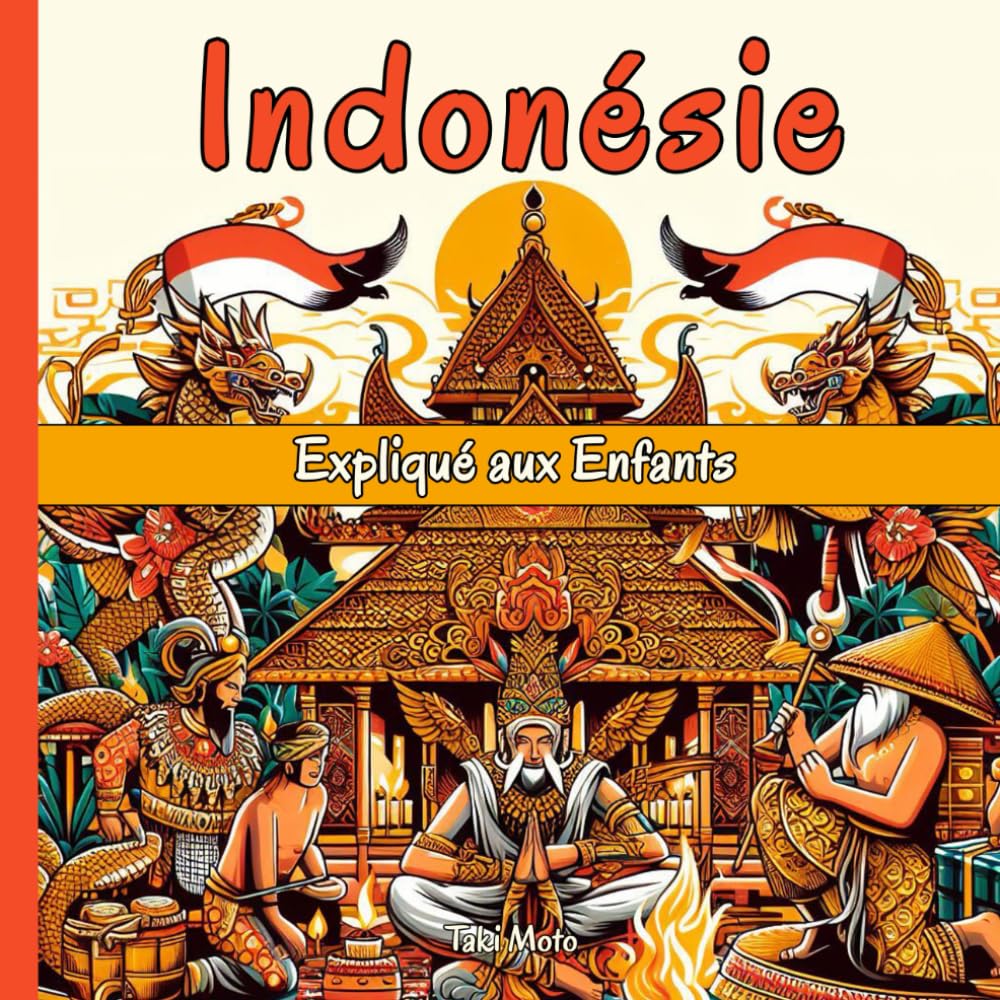 Indonésie Expliqué aux Enfants: Un Guide Illustré pour les Jeunes Explorateurs sur l'Histoire, l'Art Traditionnel, Sports, Cuisine et la Culture Indonésienne