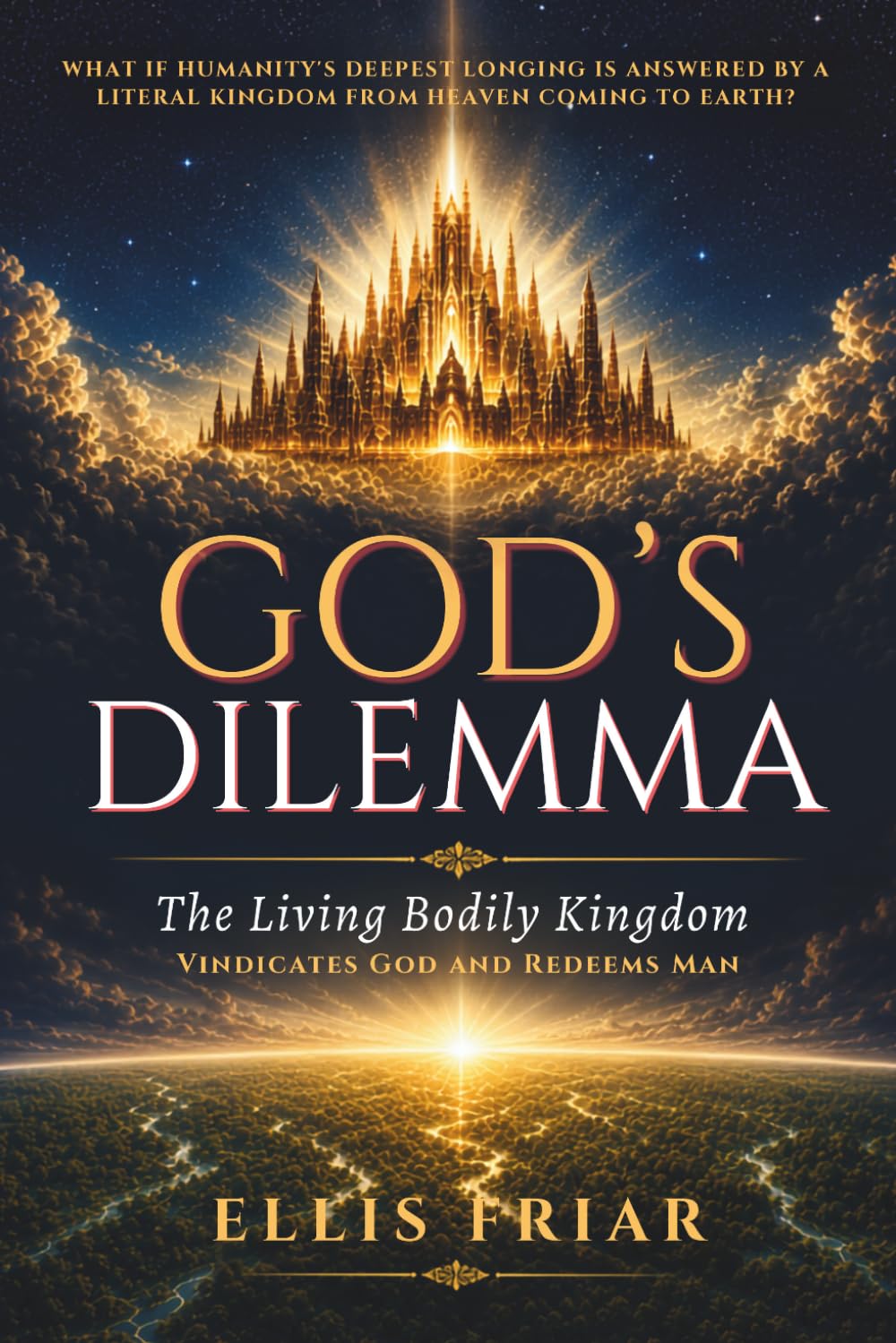 God's Dilemma: The Living Bodily Kingdom Vindicates God and Redeems Man