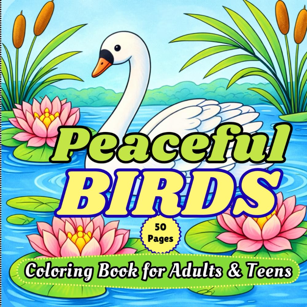 Peaceful Birds Coloring Book for Adults & Teen: Relaxing Bird Designs with Beautiful Feathers, Nature Scenes, and Stress-Relieving Coloring Pages for Mindful Creativity