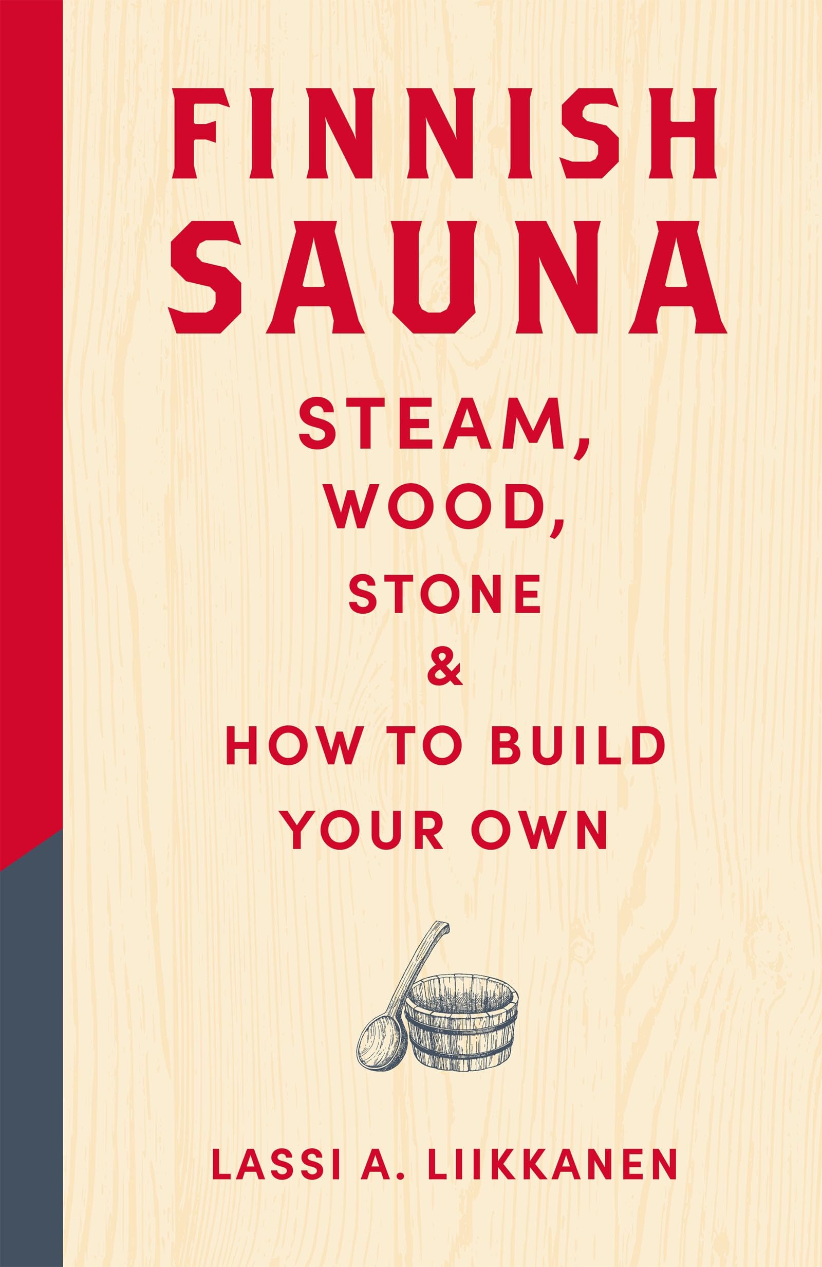 Finnish Sauna: Steam, Wood, Stone and How to Build Your Own
