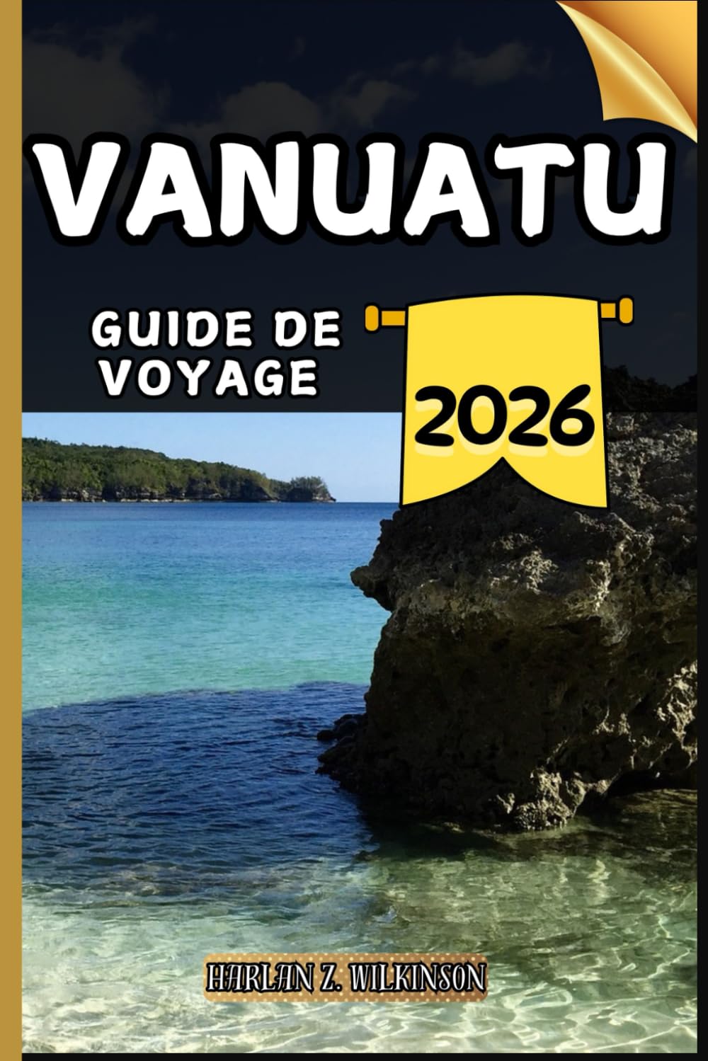 Vanuatu Guide de voyage: Votre guide des points forts culturels, des attractions incontournables, des meilleurs hébergements et des conseils d'experts pour un voyage mémorable.