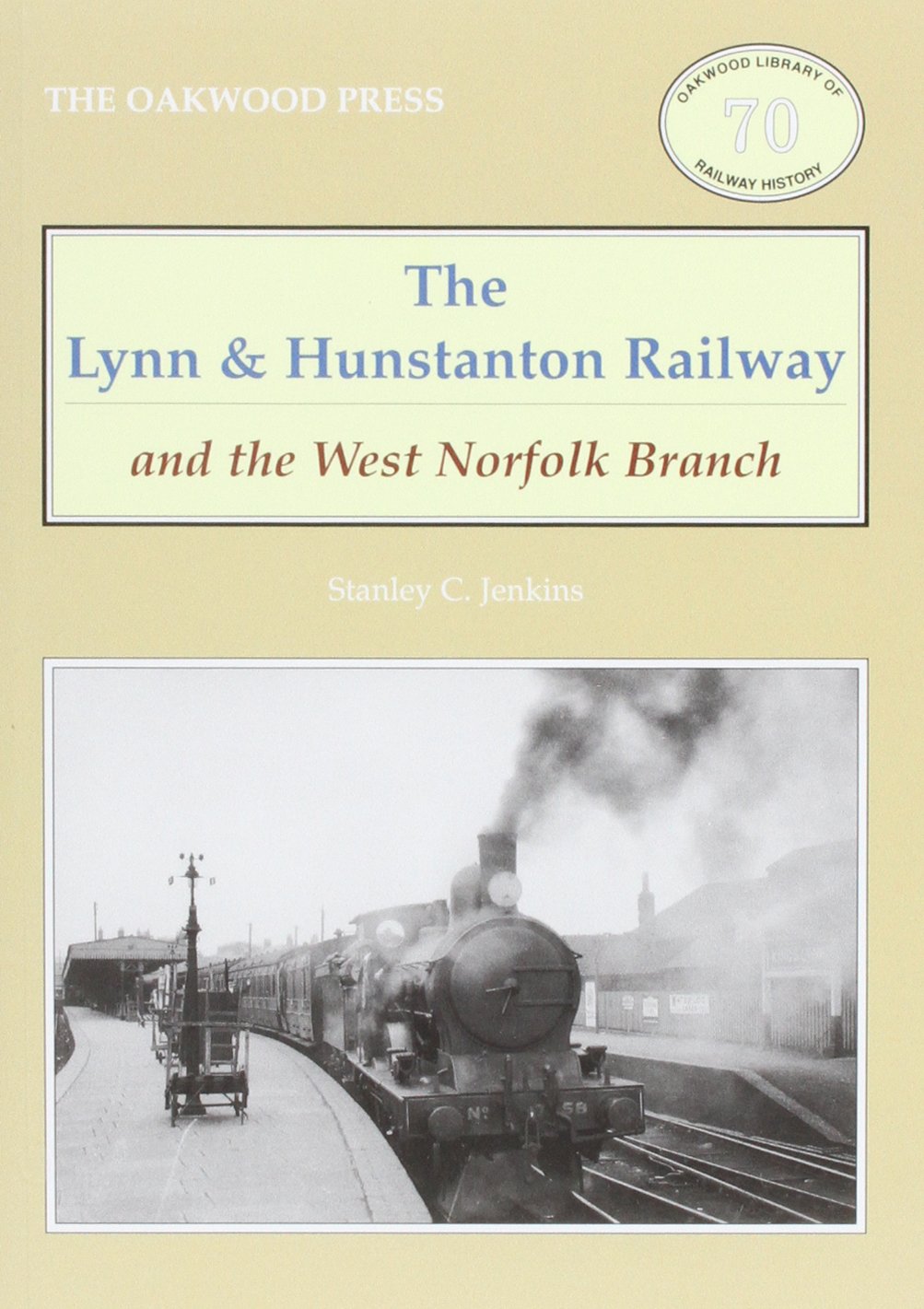 The Lynn and Hunstanton Railway and the West Norfolk Branch by Stanley C....