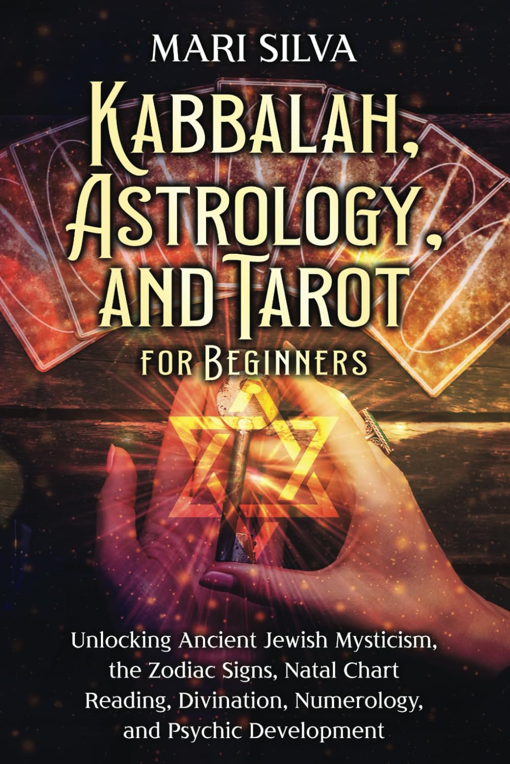 Kabbalah, Astrology, and Tarot for Beginners: Unlocking Ancient Jewish Mysticism, the Zodiac Signs, Natal Chart Reading, Divination, Numerology, and Psychic Development (Spiritual Astrology)