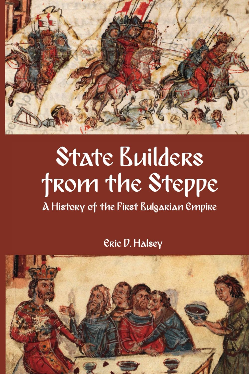 State Builders from the Steppe: A History of the First Bulgarian Empire