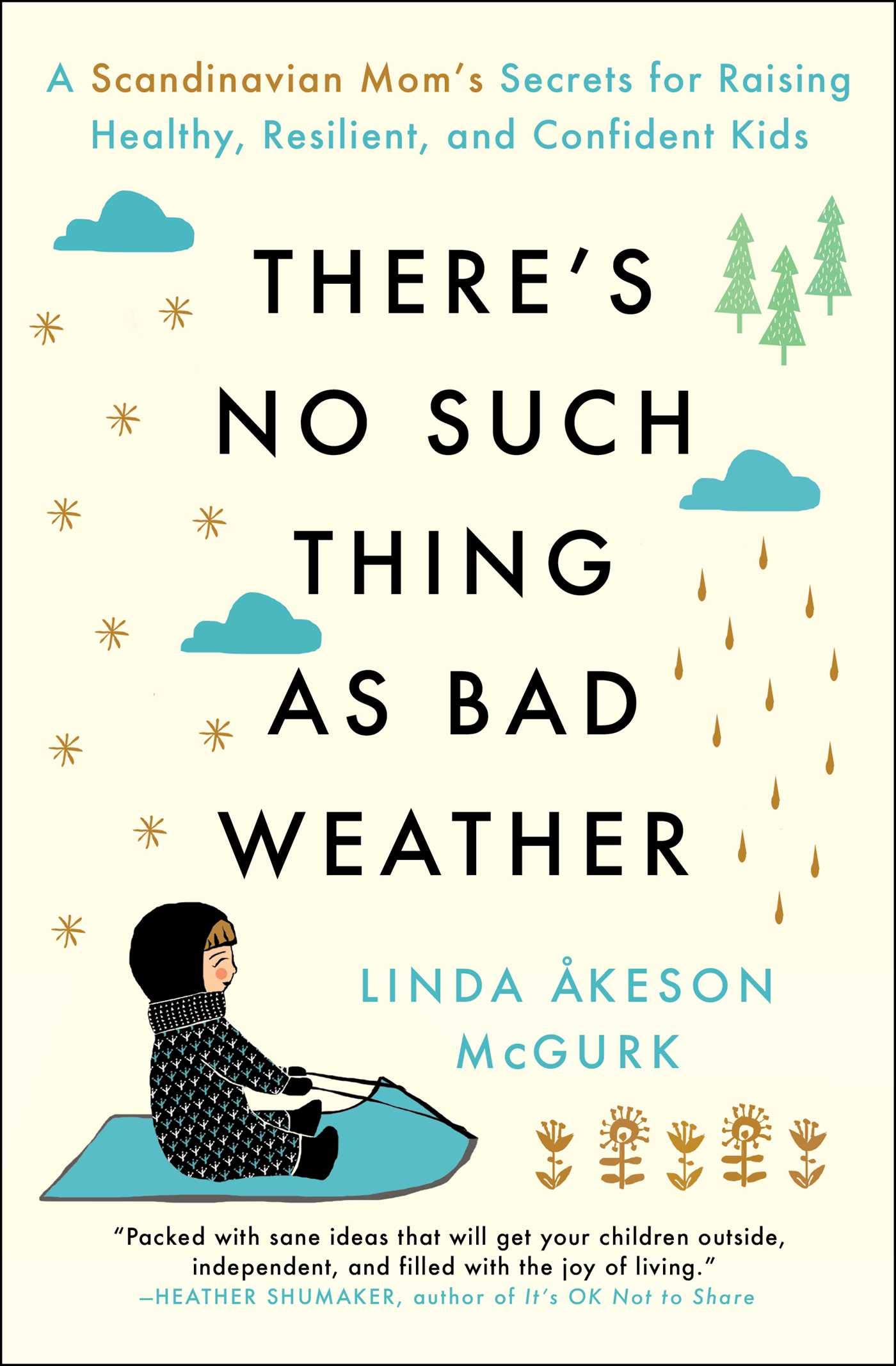 There's No Such Thing as Bad Weather: A Scandinavian Mom's Secrets for Raising Healthy, Resilient, and Confident Kids (from Friluftsliv to Hygge) Paperback – Unabridged, 2 October 2018