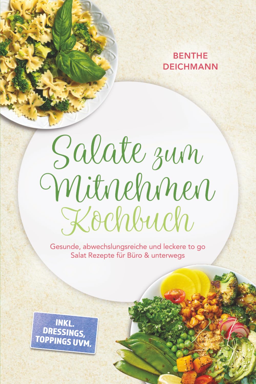 Salate zum Mitnehmen Kochbuch: Gesunde, abwechslungsreiche und leckere to go Salat Rezepte für Büro & unterwegs – inkl. Dressings, Toppings uvm.