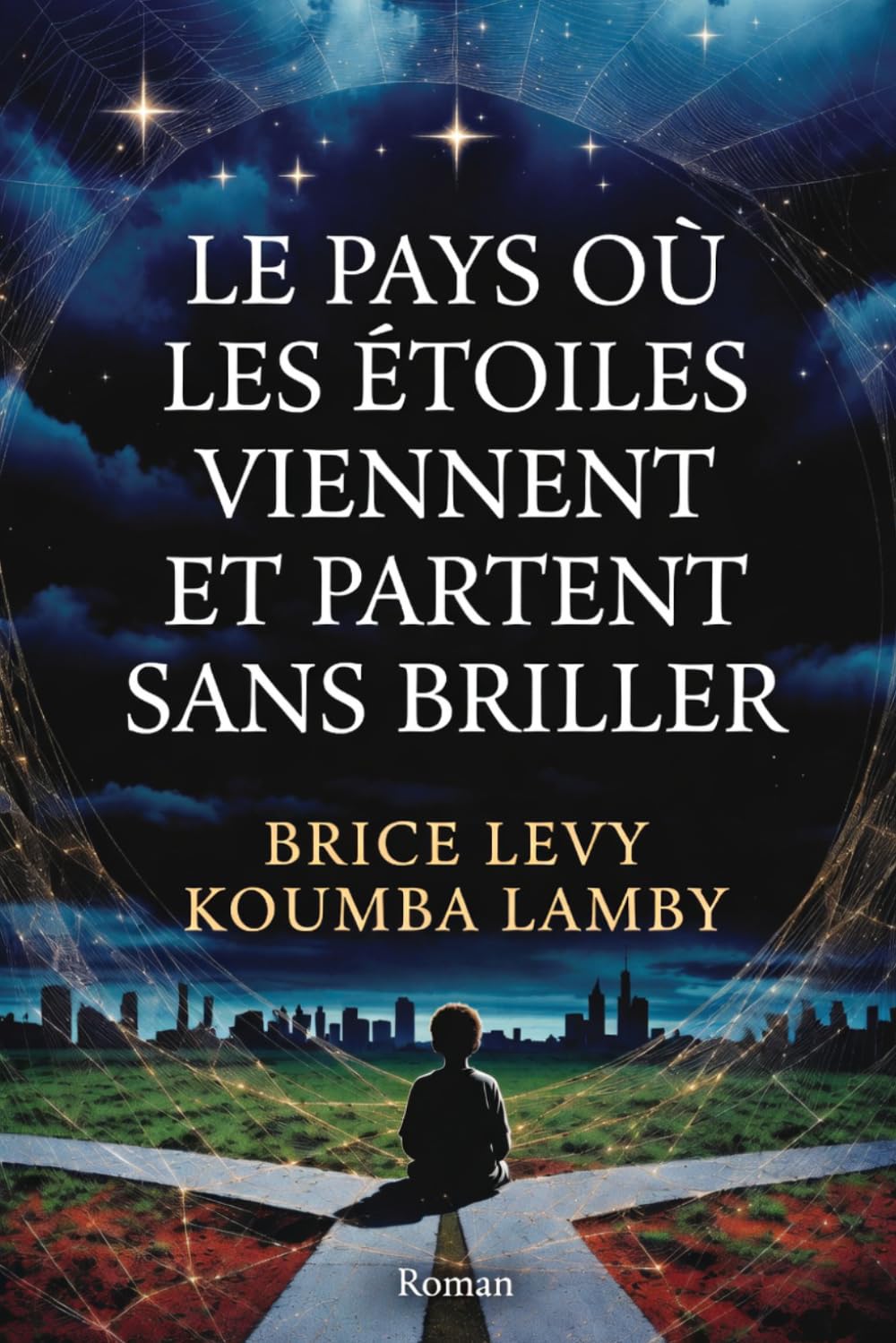 LE PAYS OÙ LES ÉTOILES VIENNENT ET PARTENT SANS BRILLER