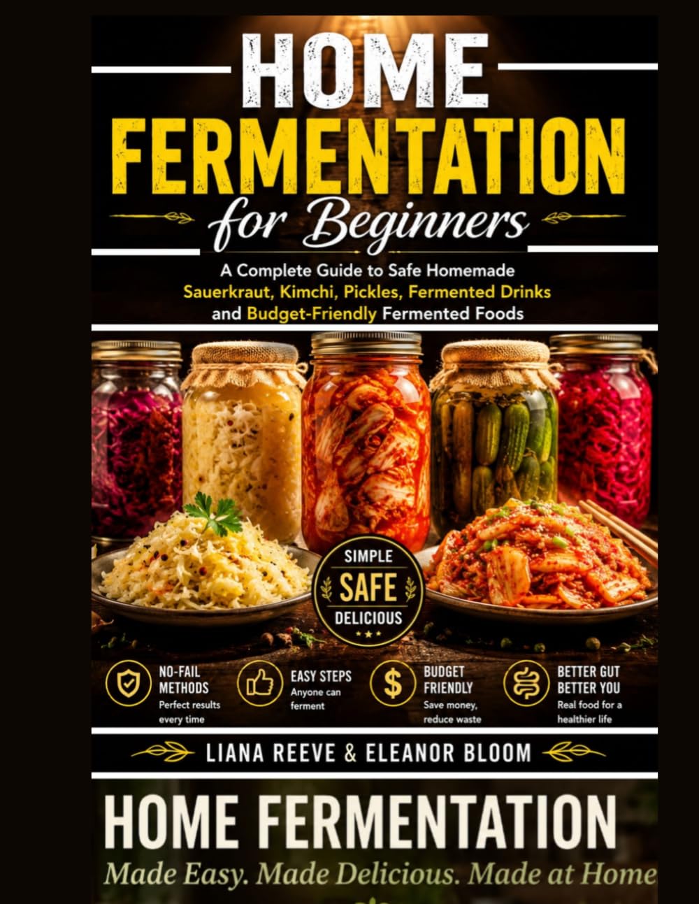 Home Fermentation for Beginners: A Complete Guide to Safe Homemade Sauerkraut, Kimchi, Pickles, Fermented Drinks and Budget-Friendly Fermented Foods