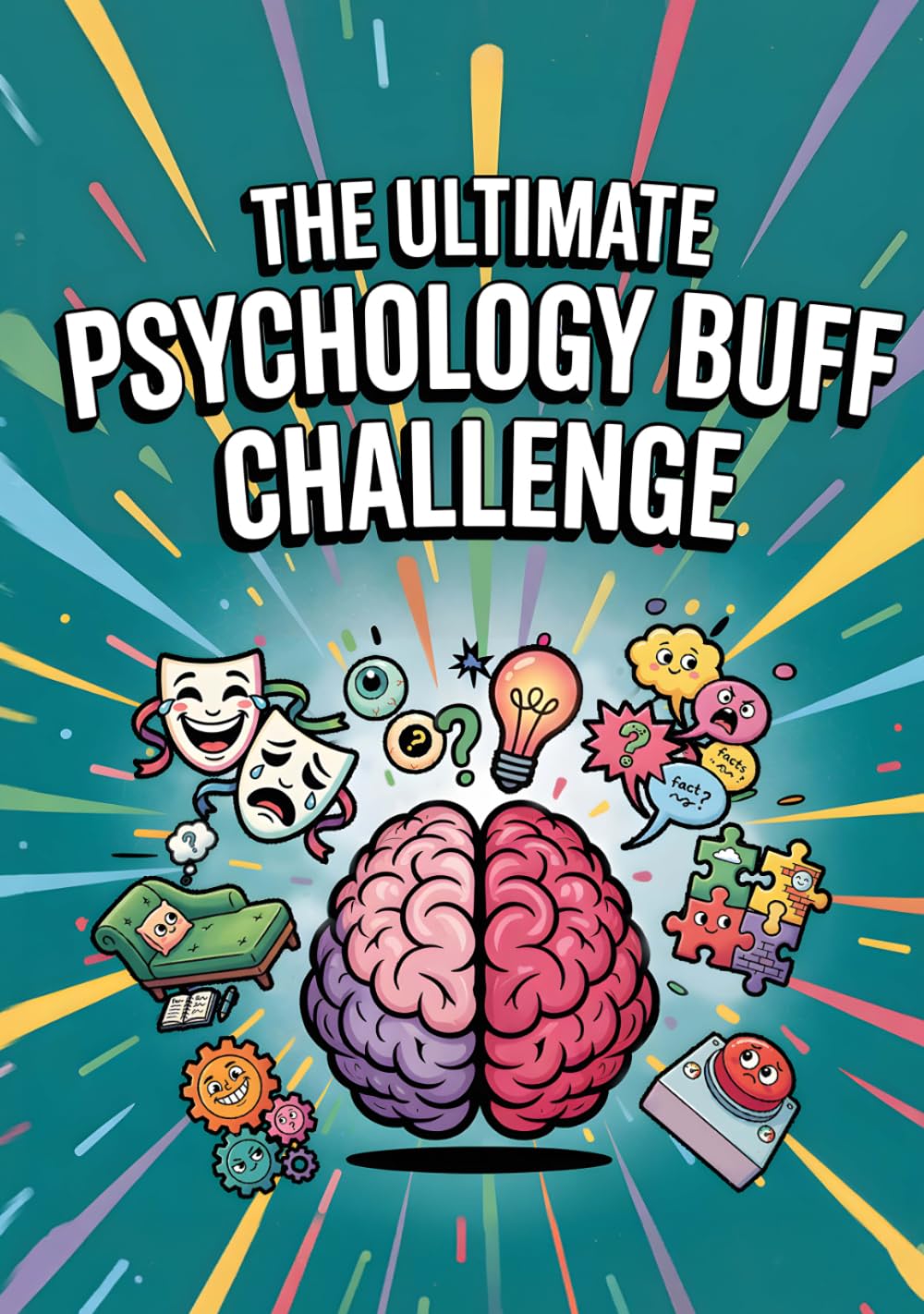 Psychology Facts: Fun Facts About The Human Mind Packed With Surprising Insights, Weird Truths, And Entertaining Discoveries. Psychology 101 Books For Beginners.