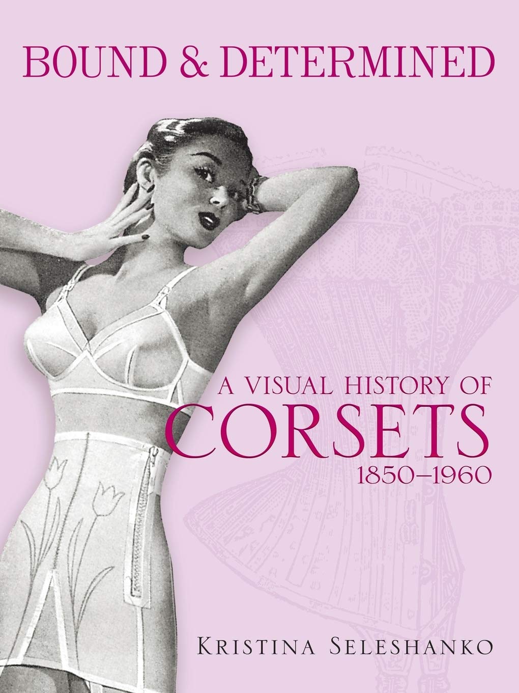Bound & Determined: A Visual History of Corsets, 1850-1960 (Dover Fashion and Costumes) Paperback – March 14, 2012