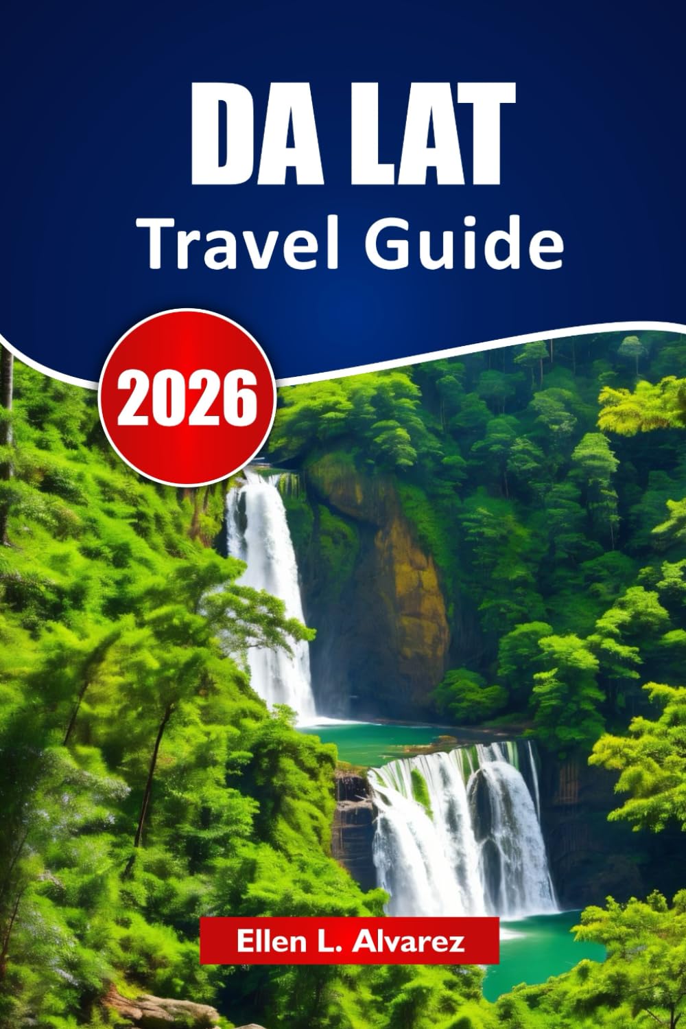 DA LAT TRAVEL GUIDE 2026: Discover Top Attractions, Mountain Trails, Local Food, and Itineraries for Your Vietnam Highlands Adventure